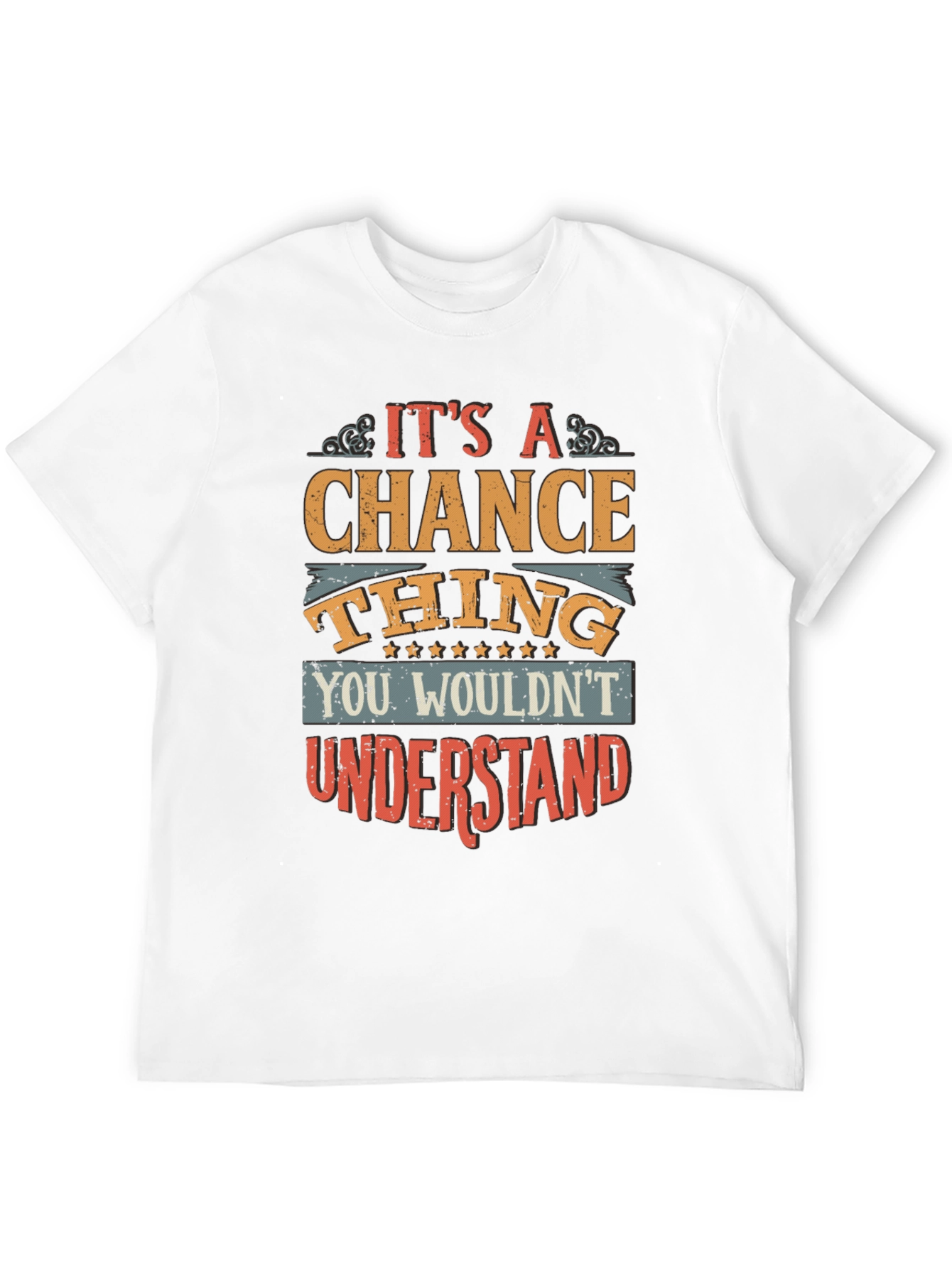 Its A Chance Thing Graphic T-Shirt