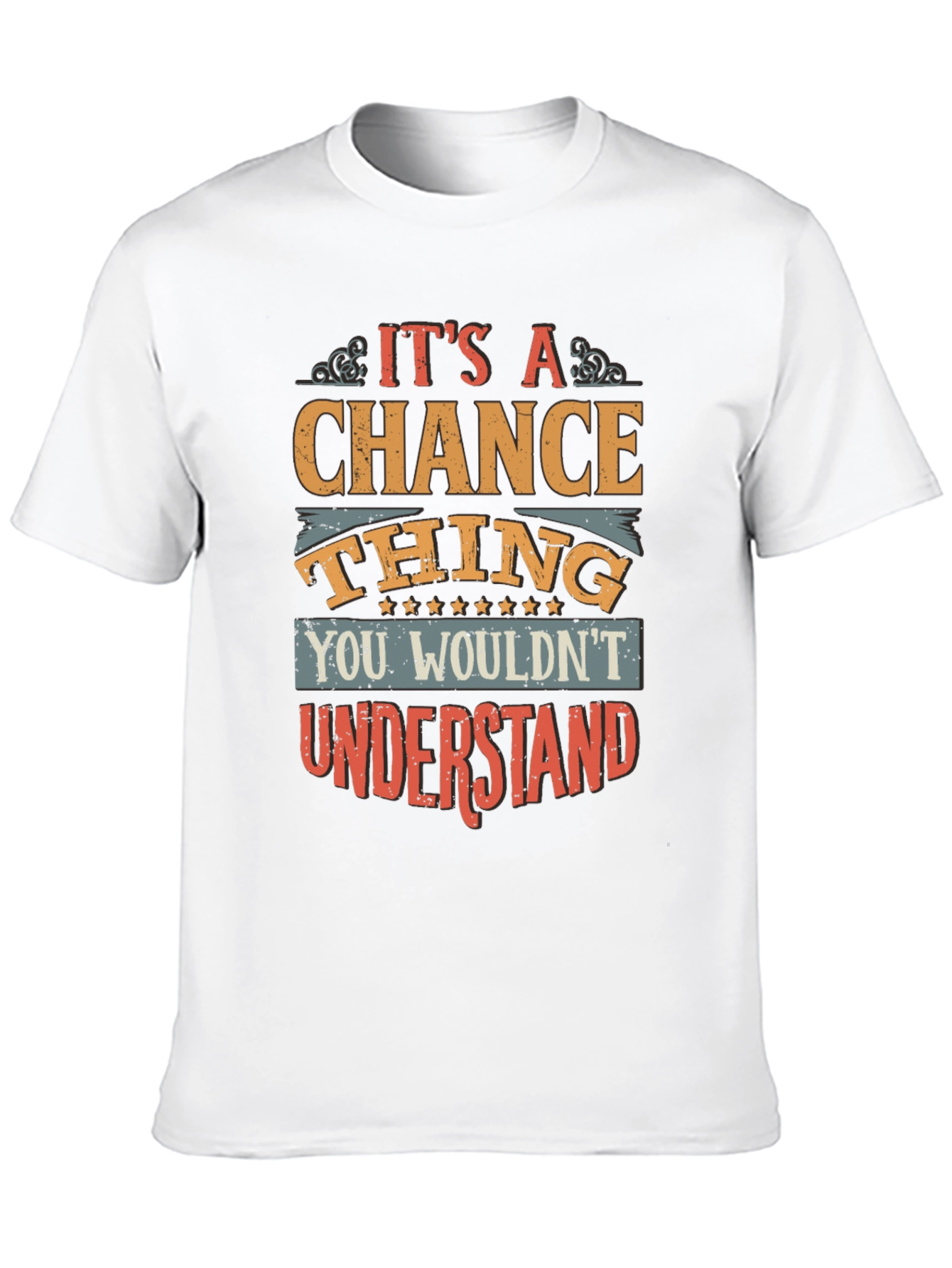 Its A Chance Thing Graphic T-Shirt