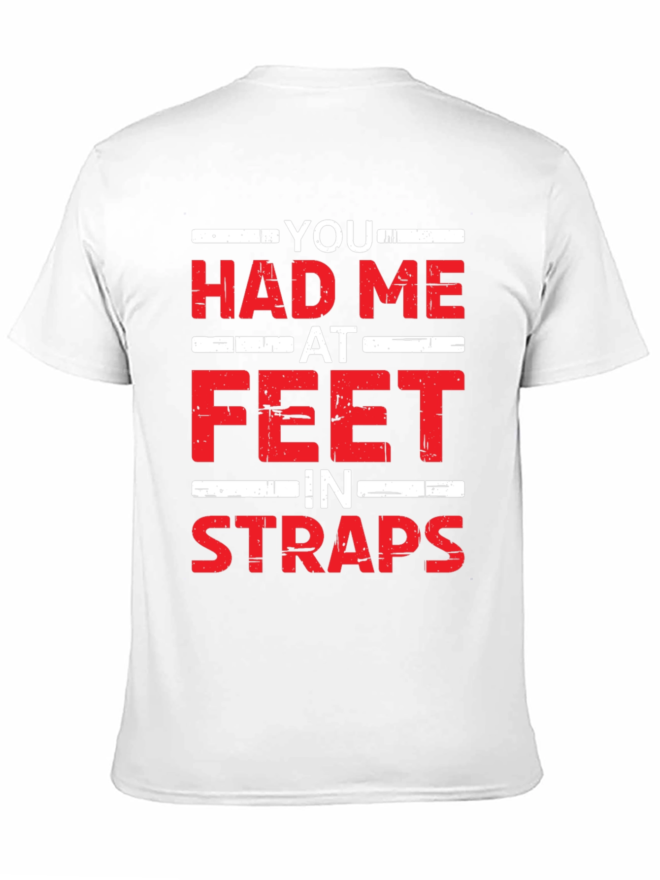 You Had Me At Feet In Straps Graphic Tee