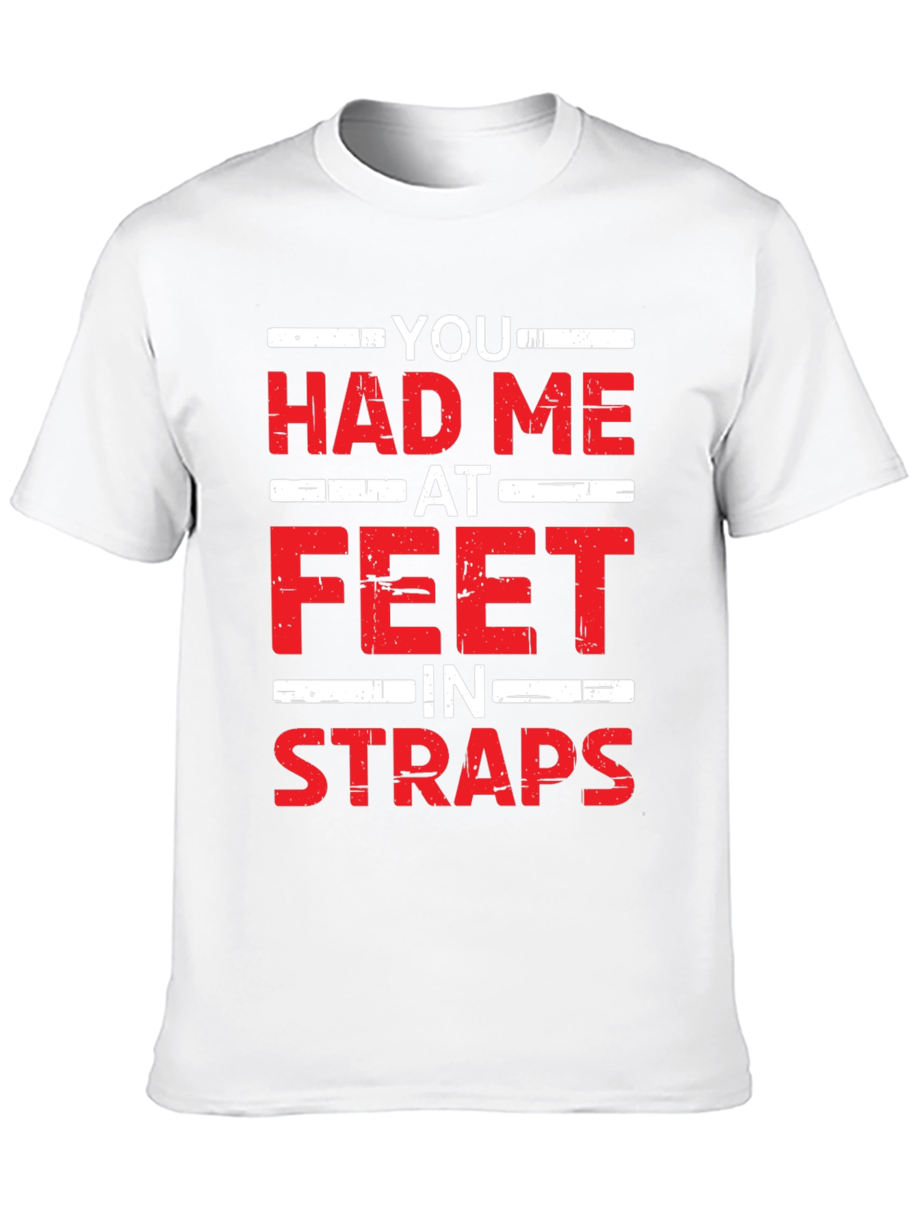 You Had Me At Feet In Straps Graphic Tee