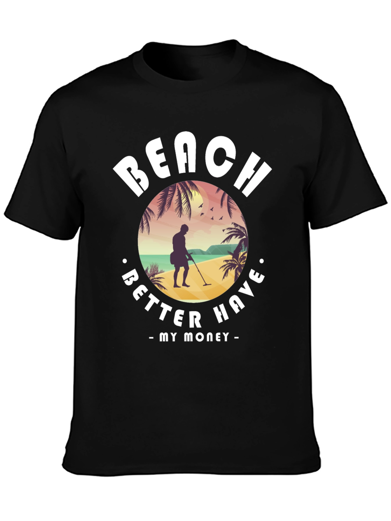 Beach Better Have My Money T-Shirt