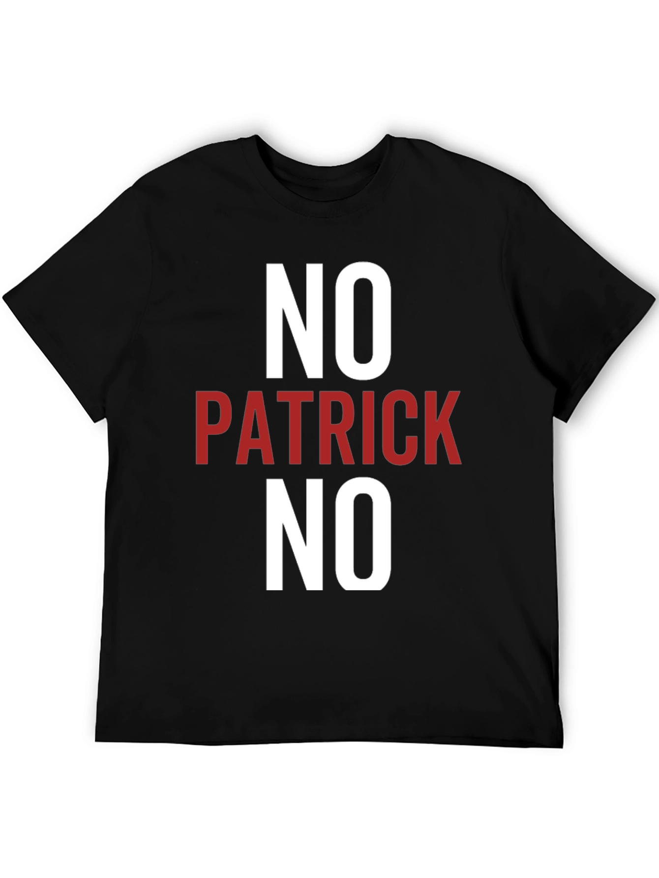 No Patrick No T-Shirt - Funny Slogan Tee