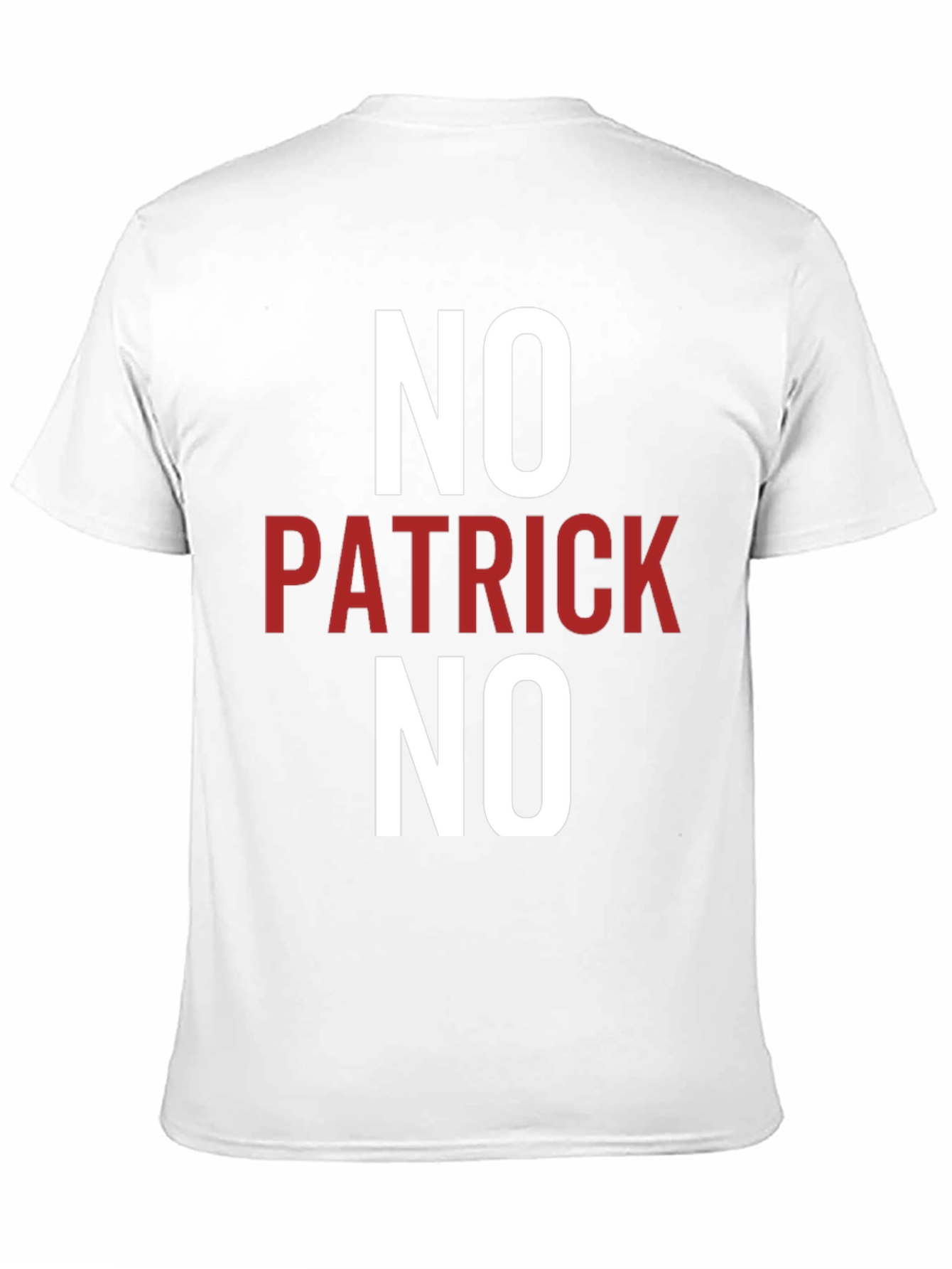 No Patrick No T-Shirt - Funny Slogan Tee