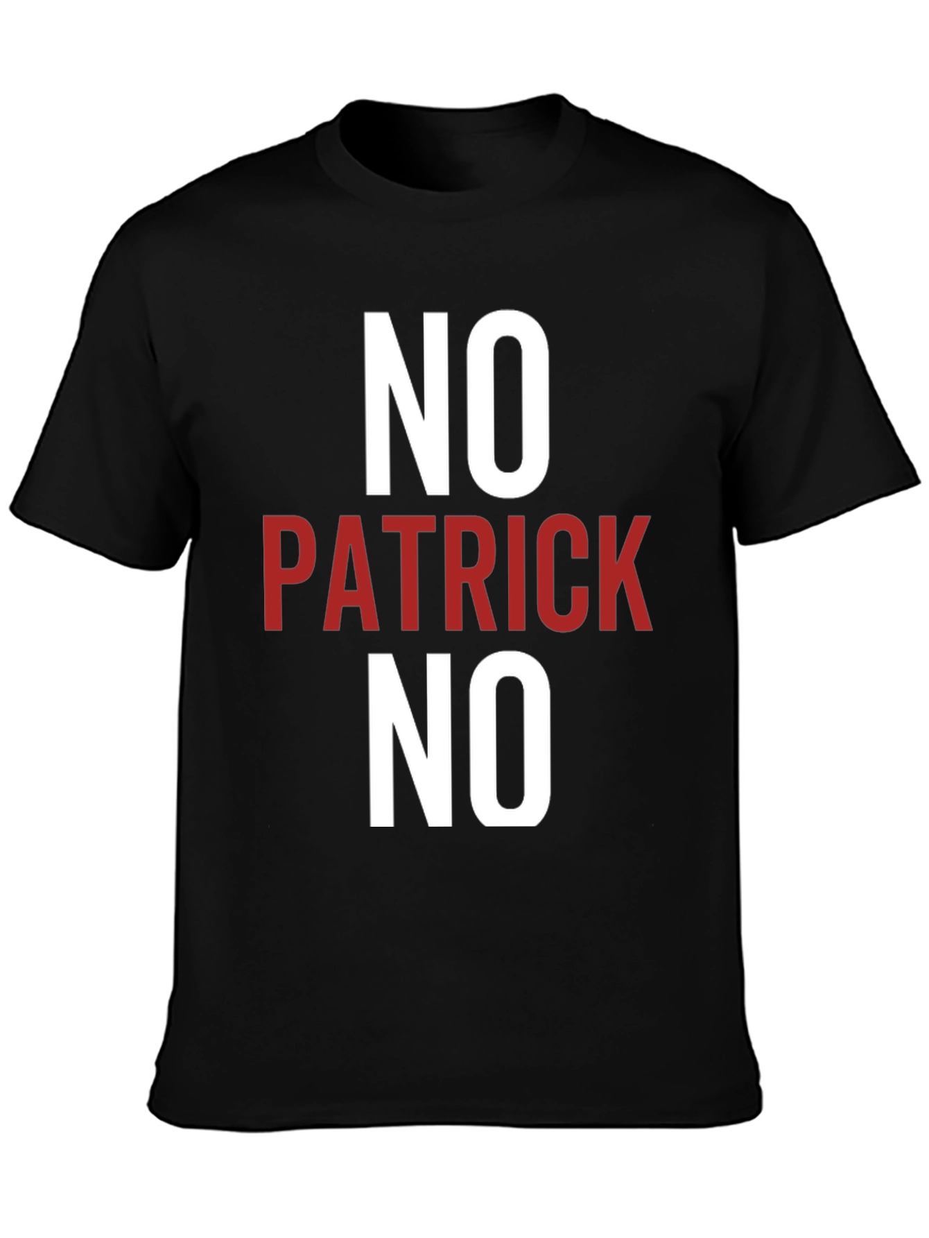 No Patrick No T-Shirt - Funny Slogan Tee