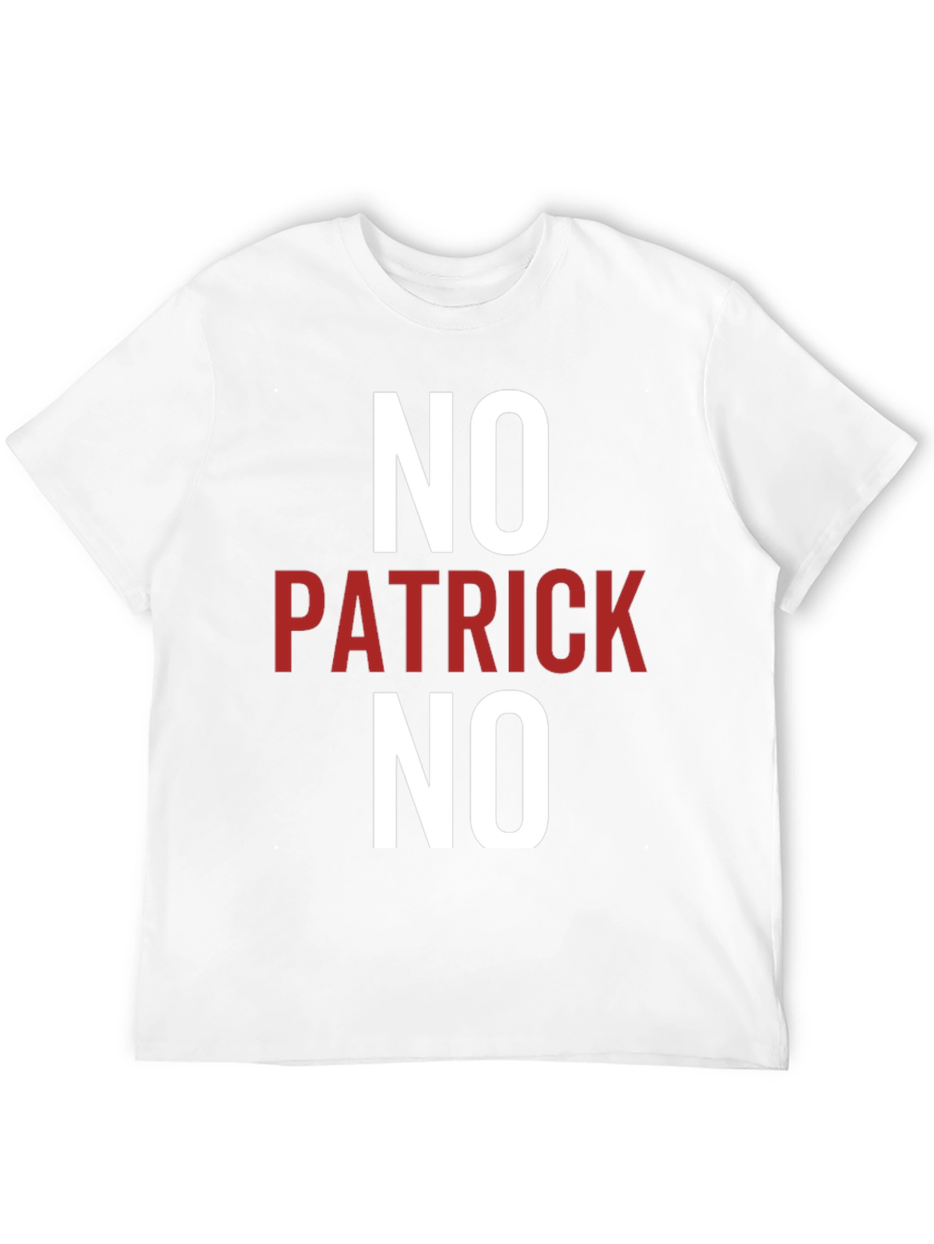No Patrick No T-Shirt - Funny Slogan Tee