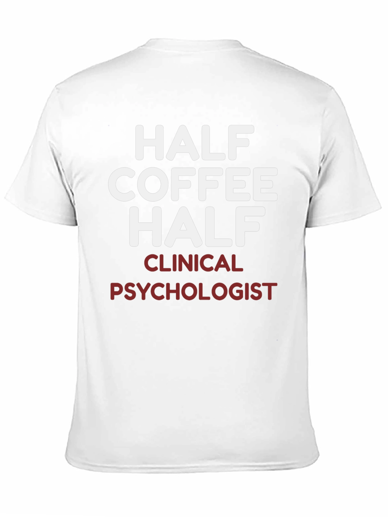 Half Coffee Half Clinical Psychologist T-Shirt