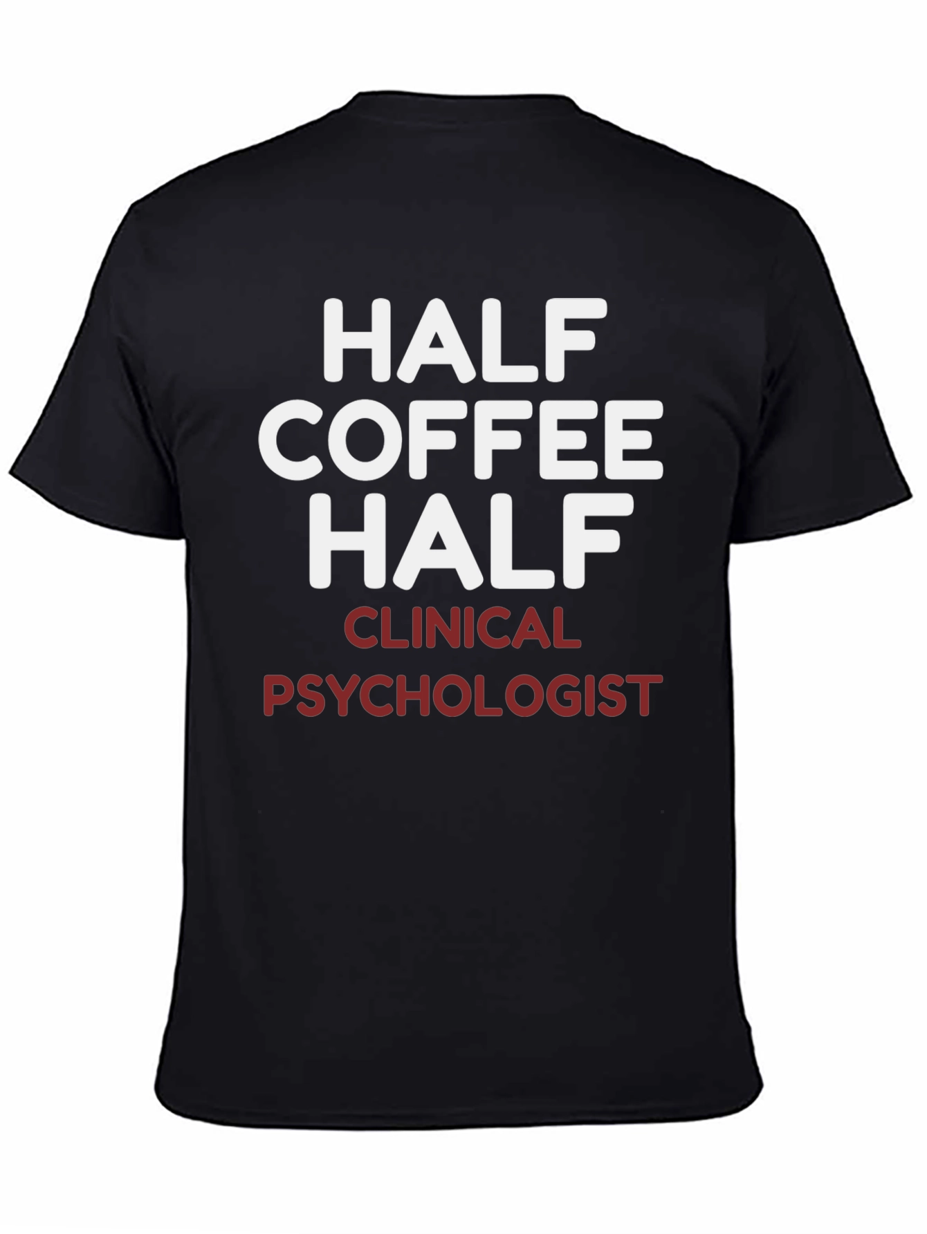 Half Coffee Half Clinical Psychologist T-Shirt