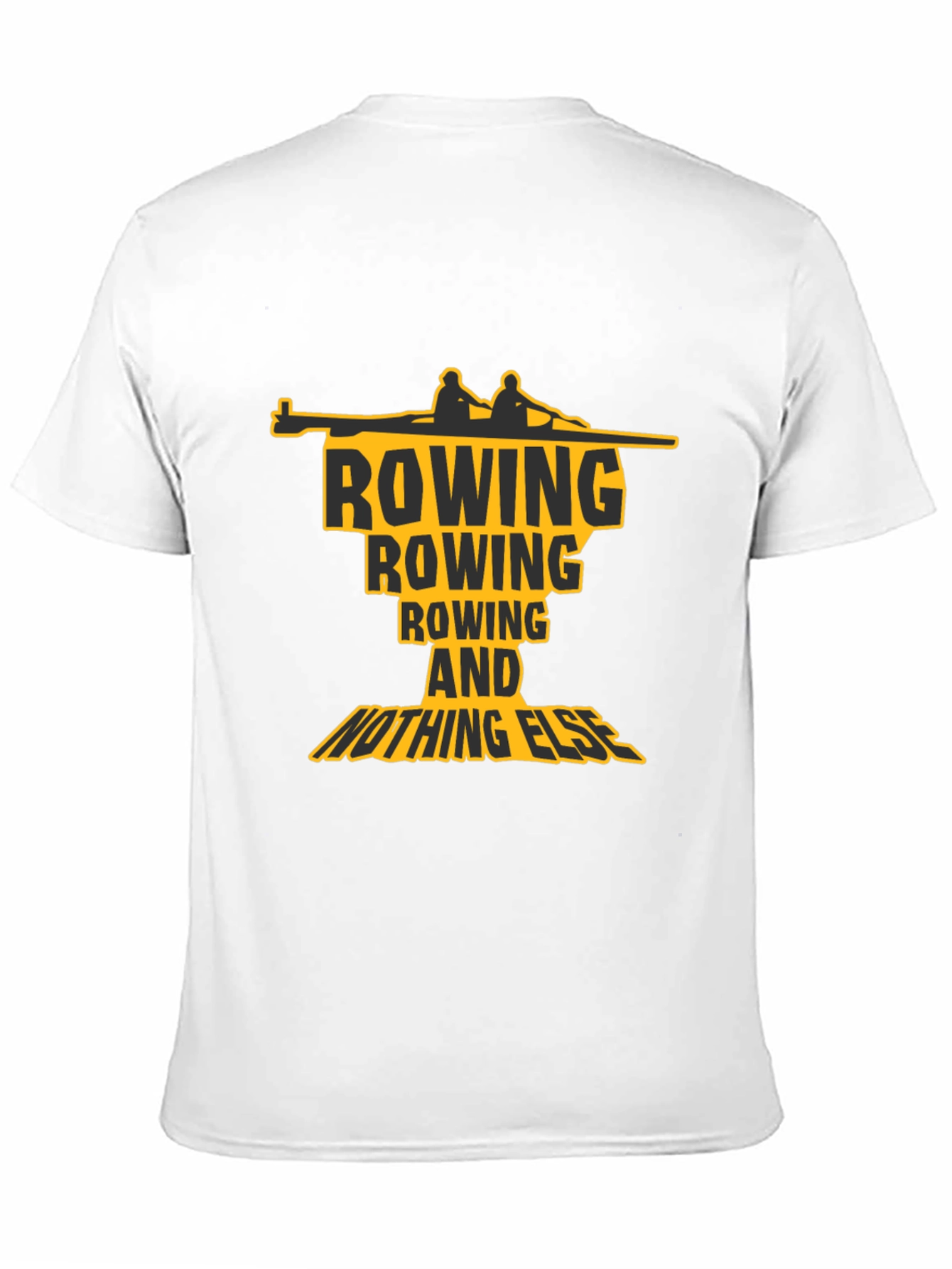 Rowing T-Shirt: Rowing and Nothing Else Graphic Tee