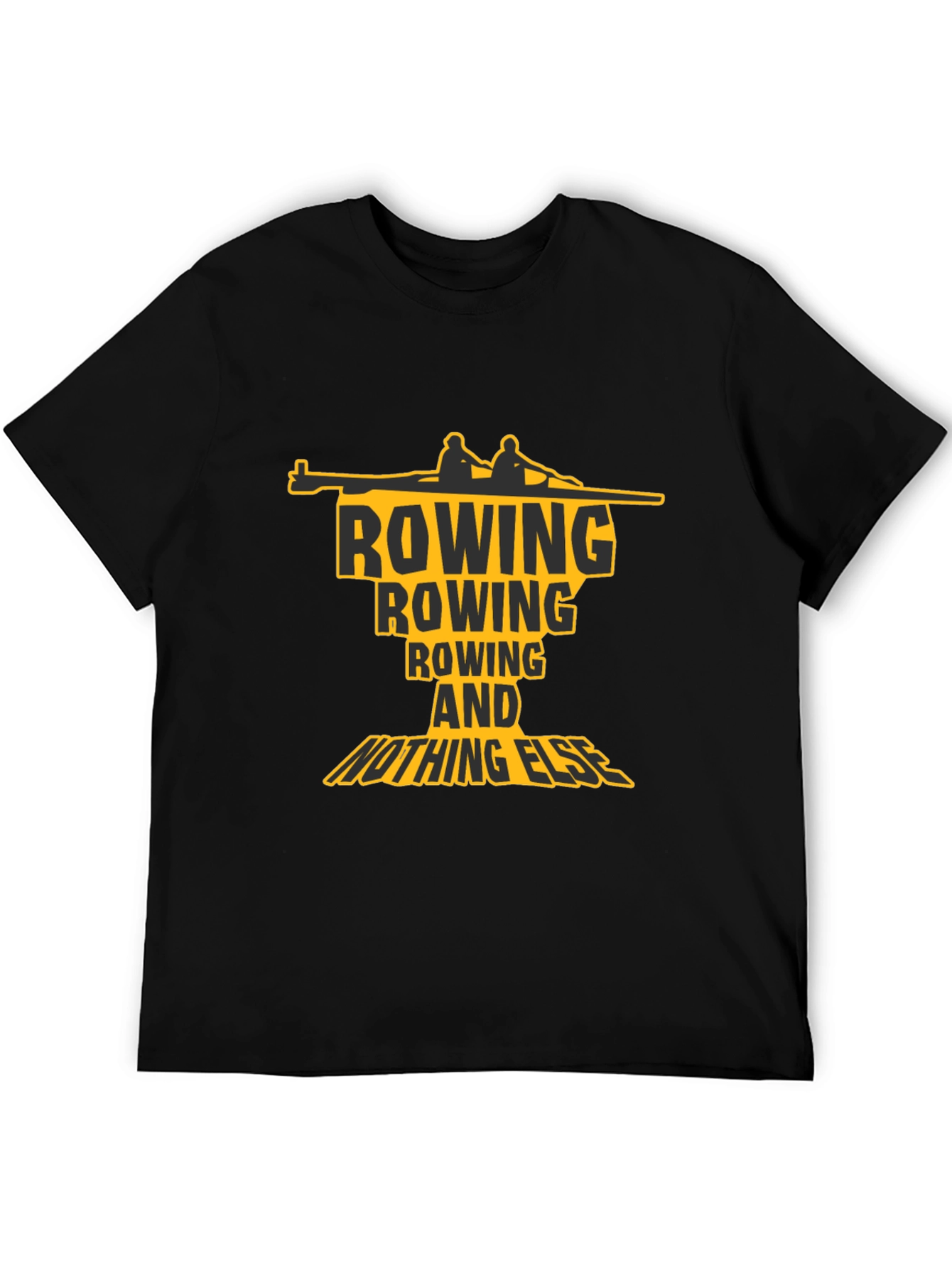 Rowing T-Shirt: Rowing and Nothing Else Graphic Tee