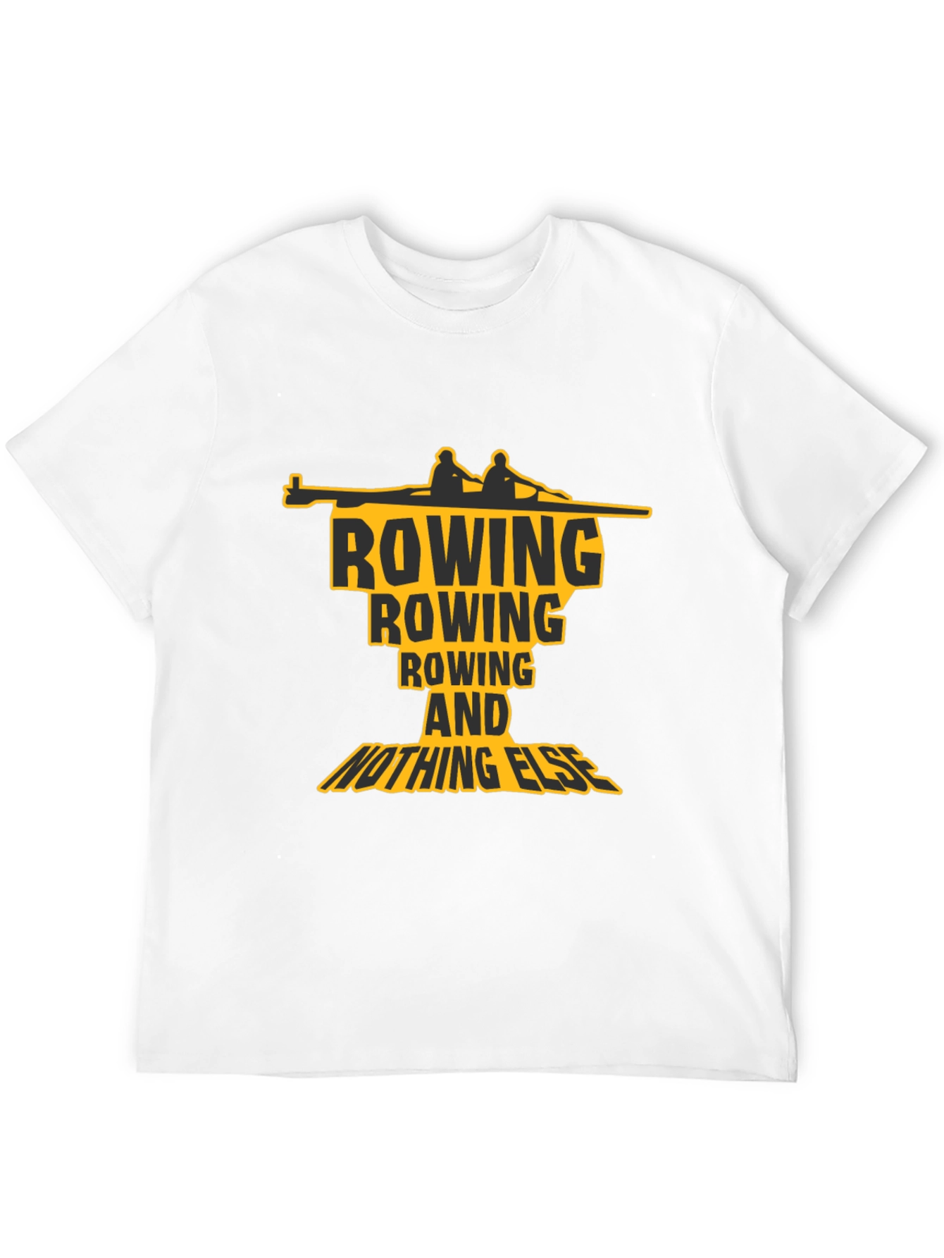 Rowing T-Shirt: Rowing and Nothing Else Graphic Tee