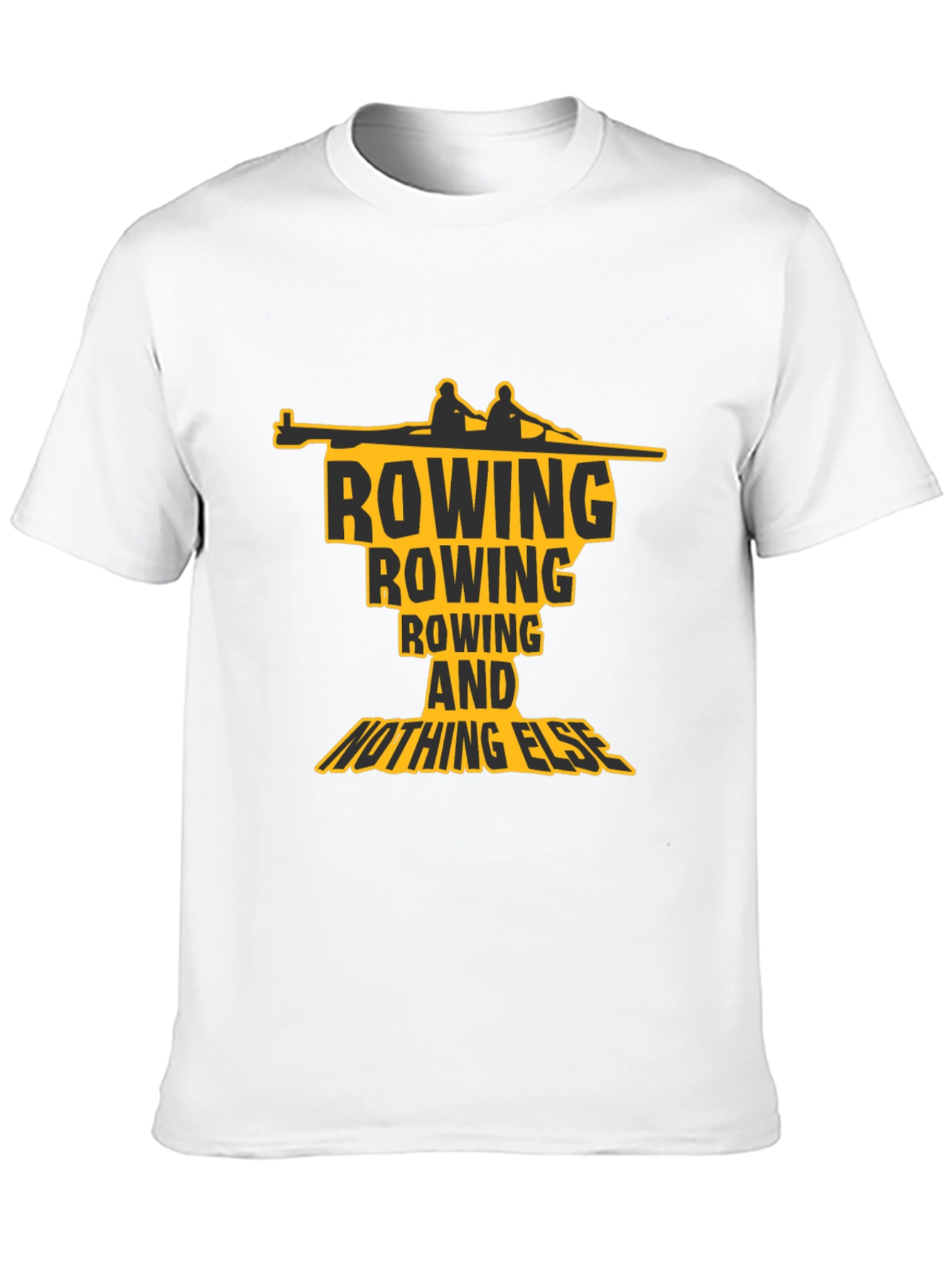 Rowing T-Shirt: Rowing and Nothing Else Graphic Tee