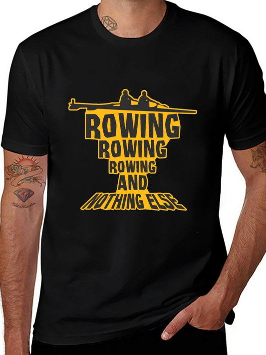 Rowing T-Shirt: Rowing and Nothing Else Graphic Tee