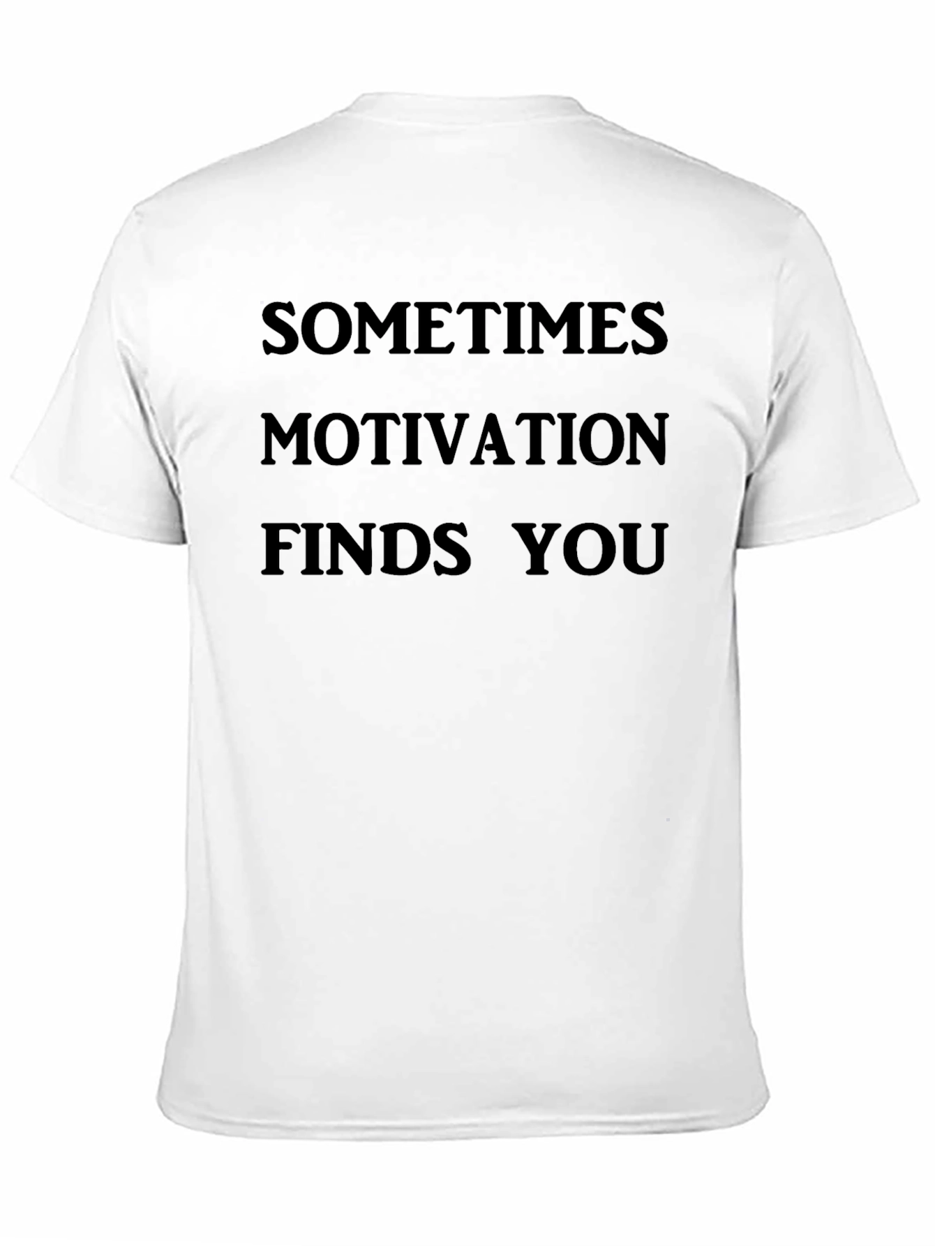Motivational T-Shirt - Sometimes Motivation Finds You