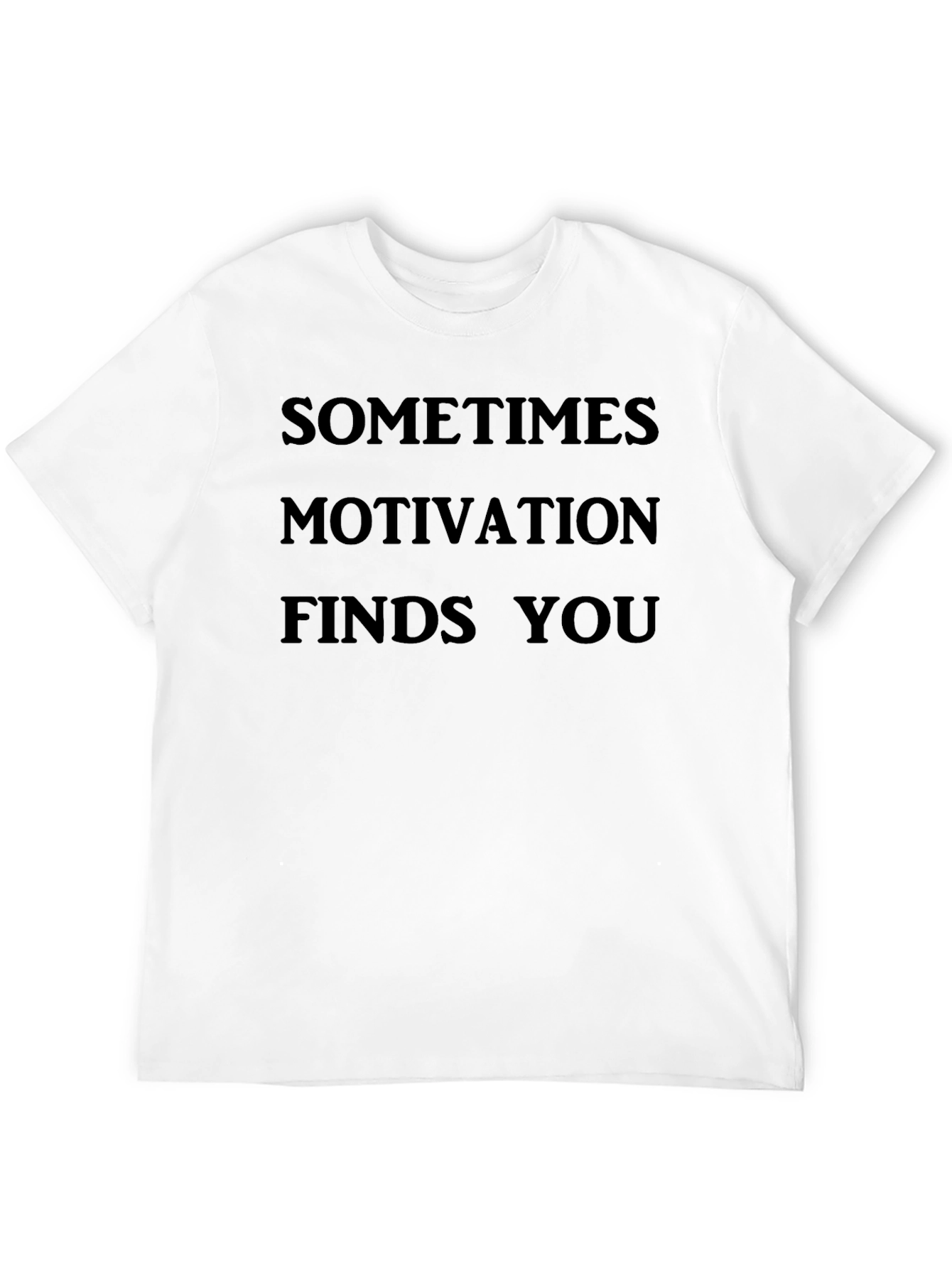 Motivational T-Shirt - Sometimes Motivation Finds You