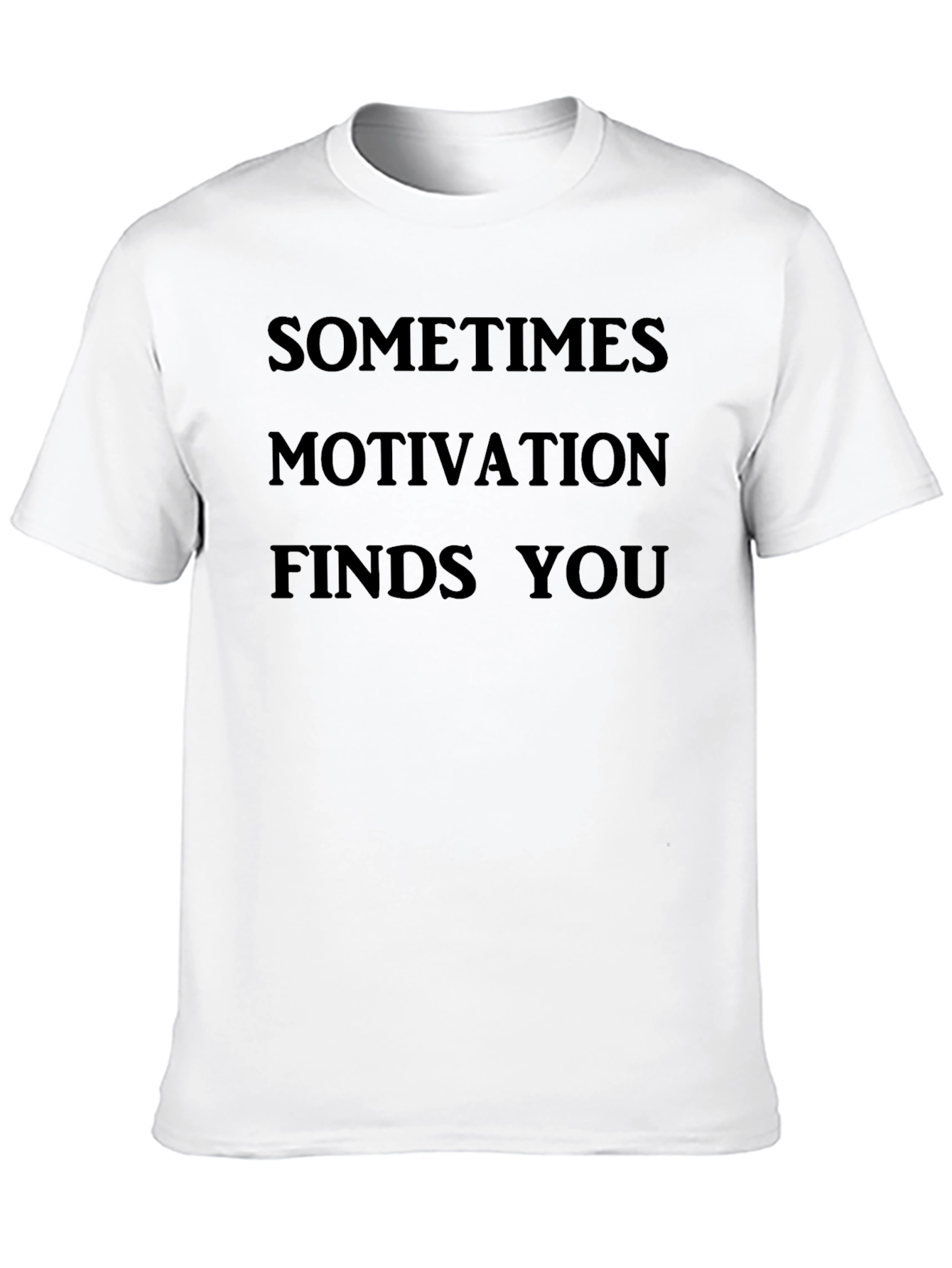 Motivational T-Shirt - Sometimes Motivation Finds You