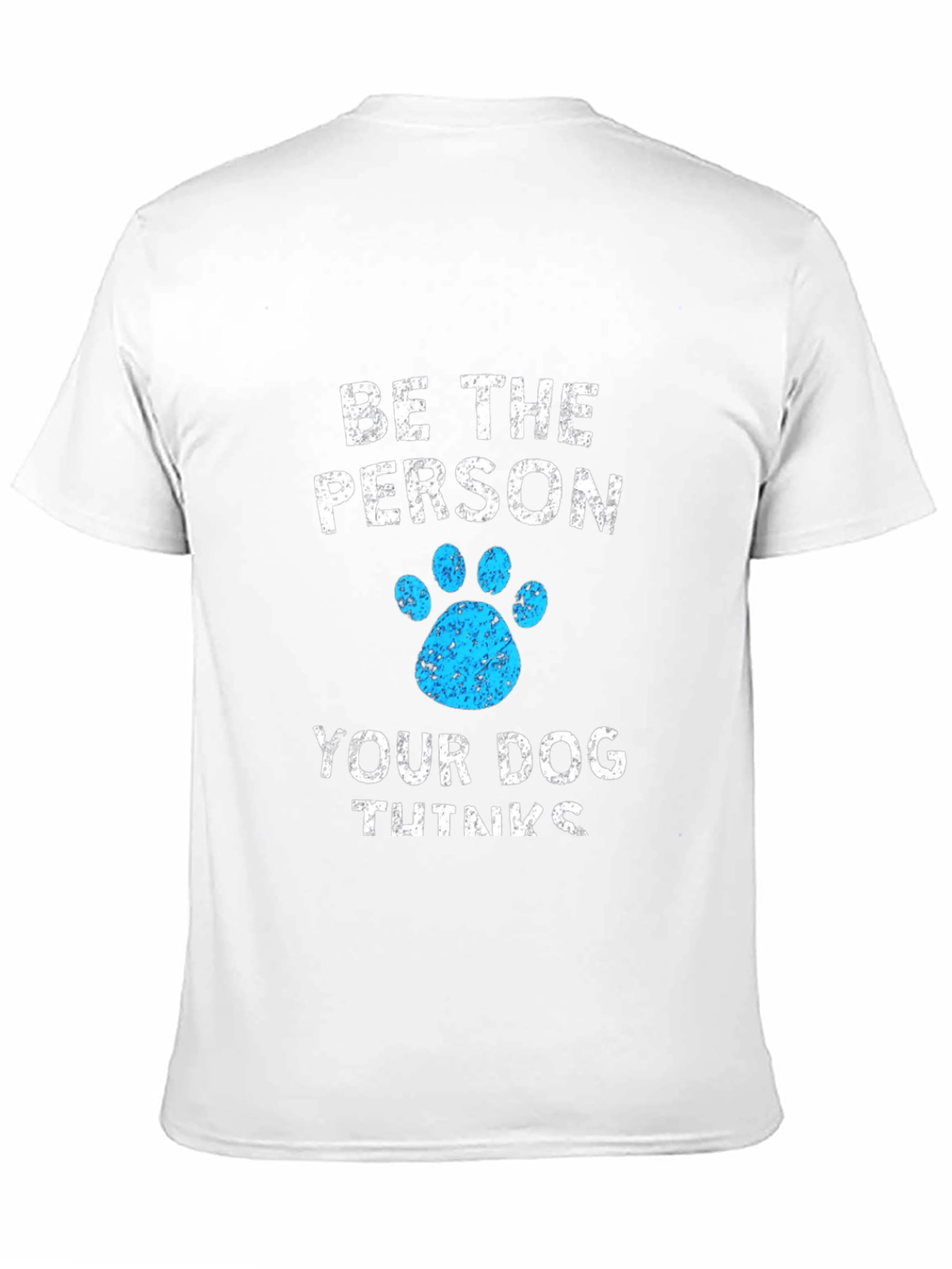 Be the Person Your Dog Thinks You Are Tee