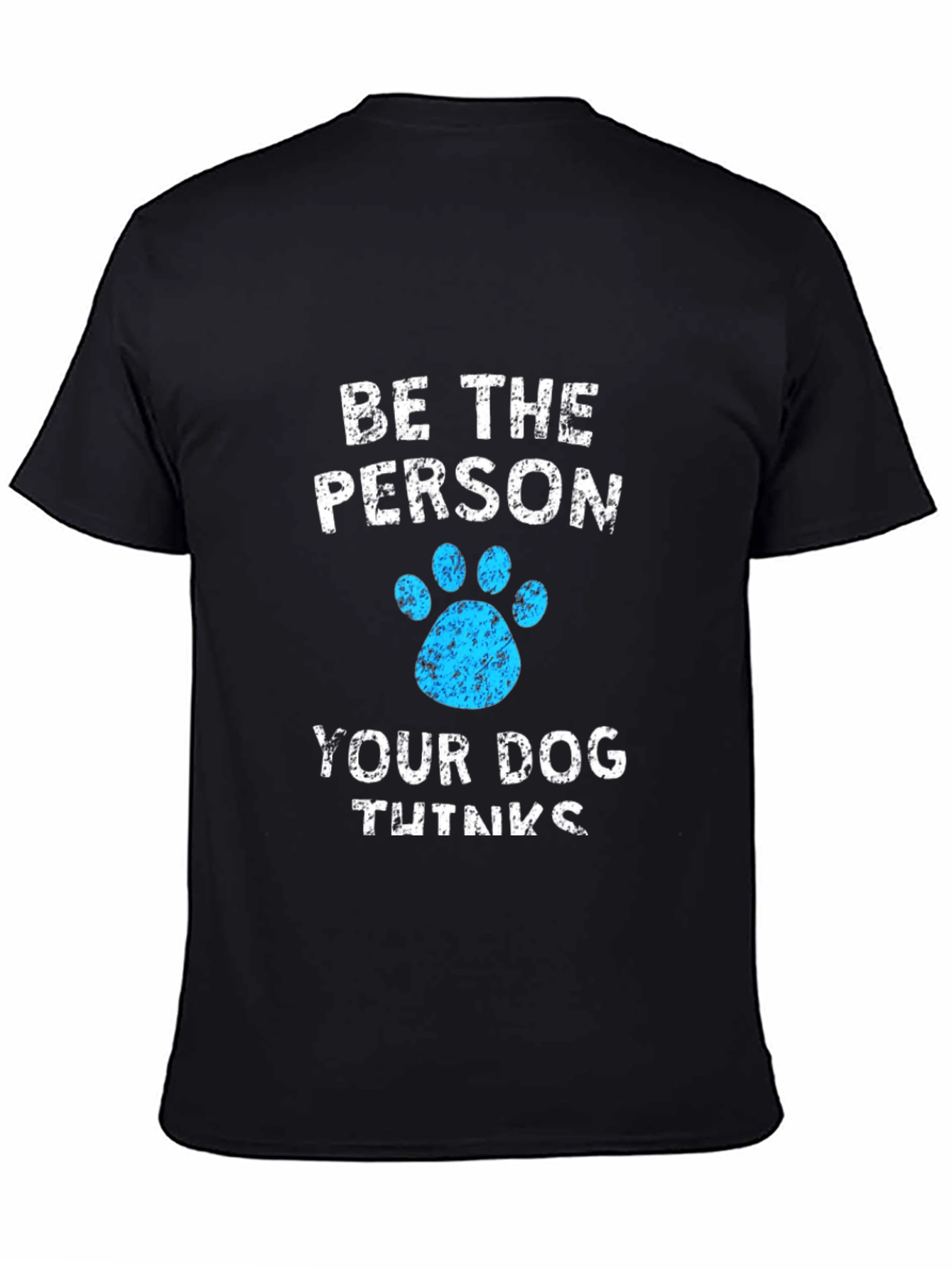 Be the Person Your Dog Thinks You Are Tee
