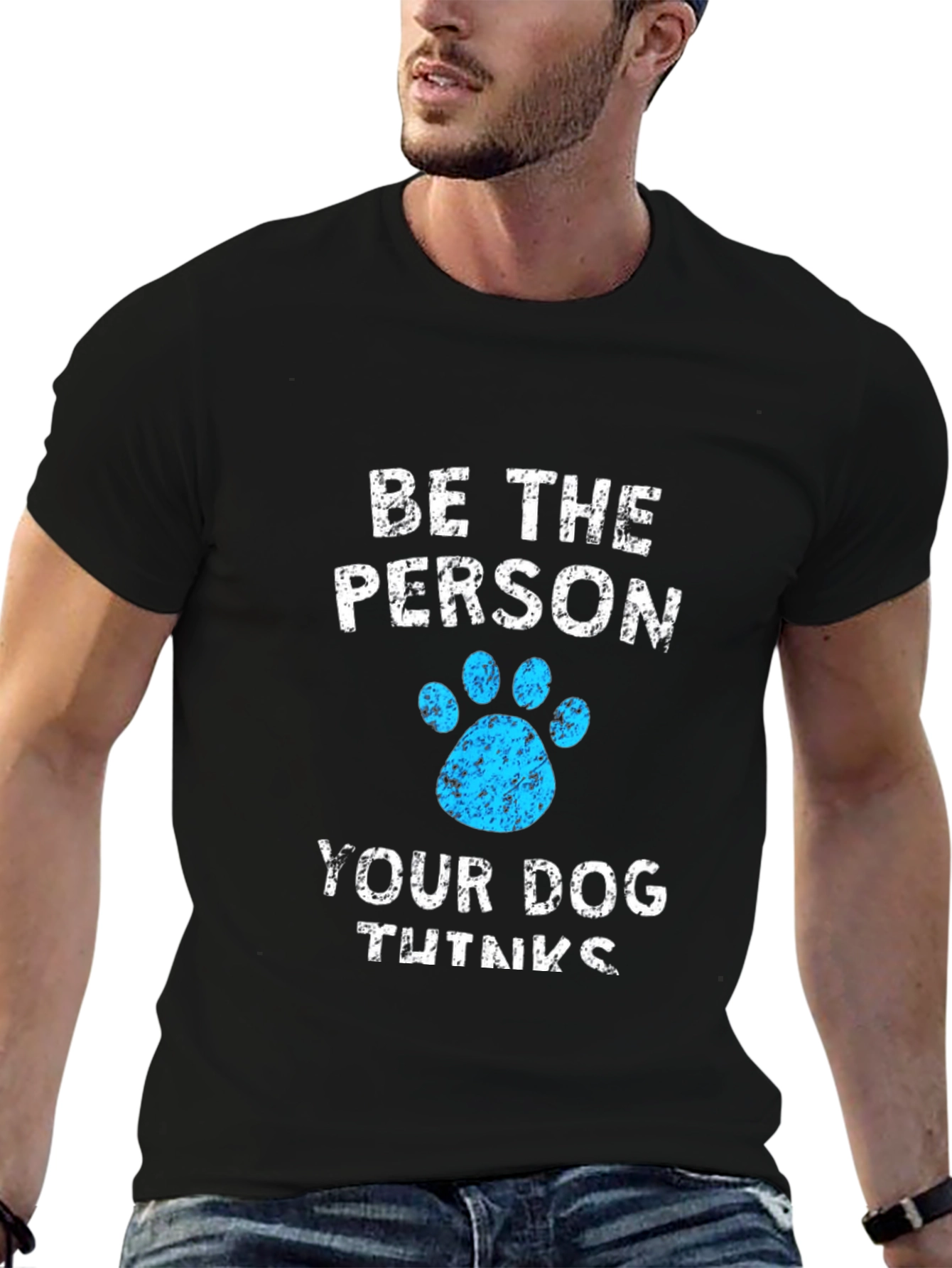 Be the Person Your Dog Thinks You Are Tee