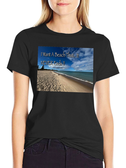 Beach Lovers T-Shirt: I Want A Beach That Never Ends