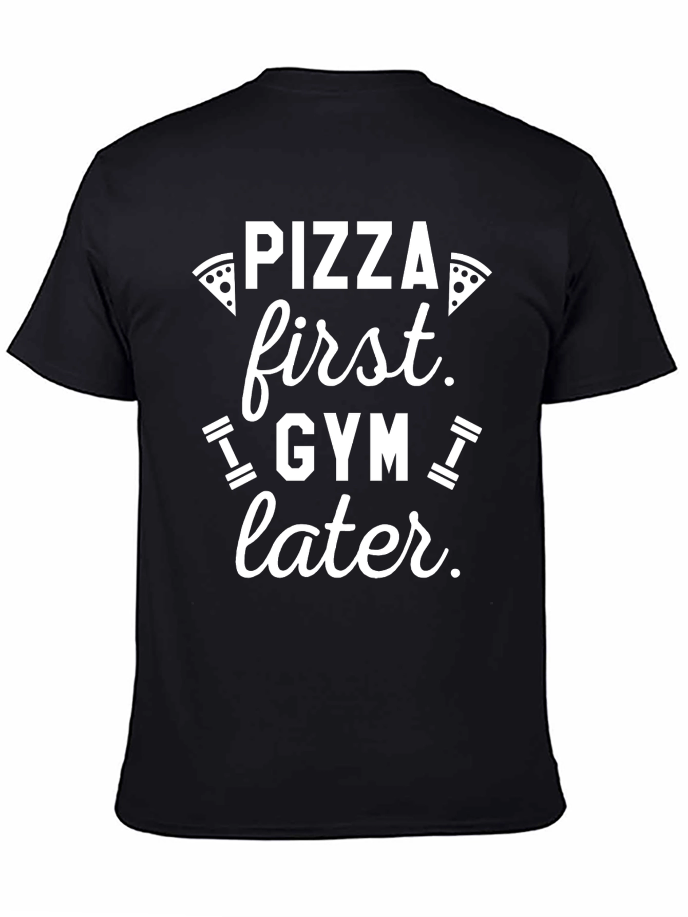 Pizza First Gym Later - Funny Graphic T-Shirt