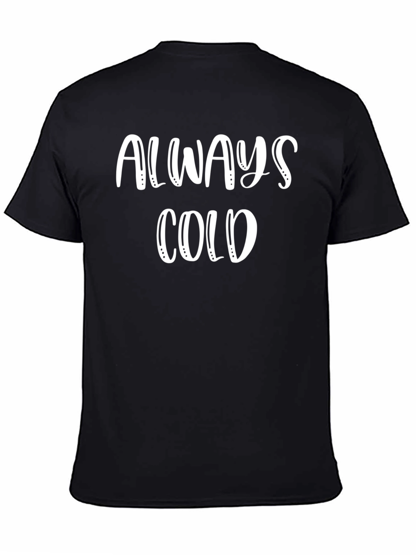 Always Cold Graphic T-Shirt - Unisex Comfort