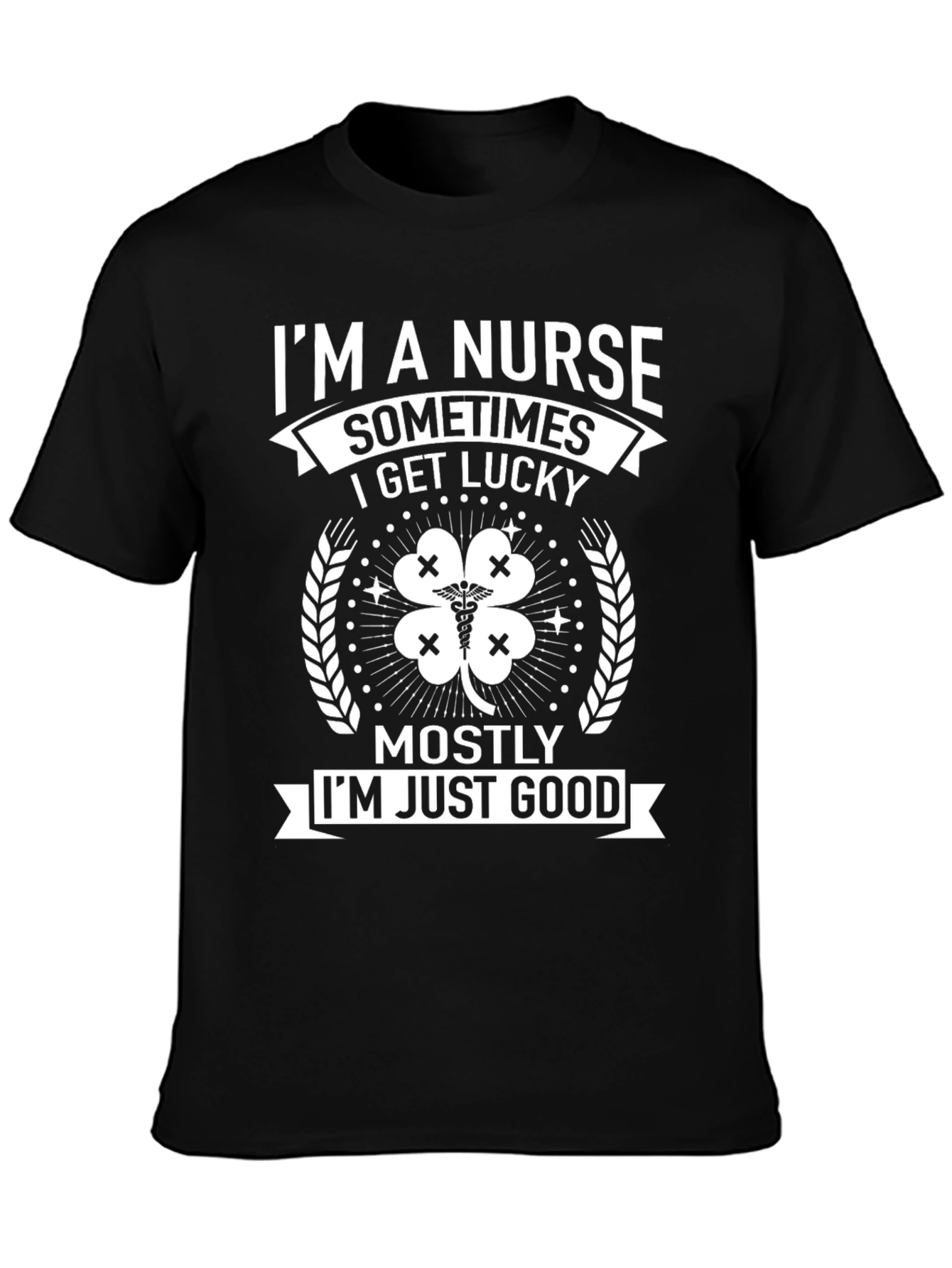 Nurse T-Shirt - Im a Nurse Sometimes Lucky Tee