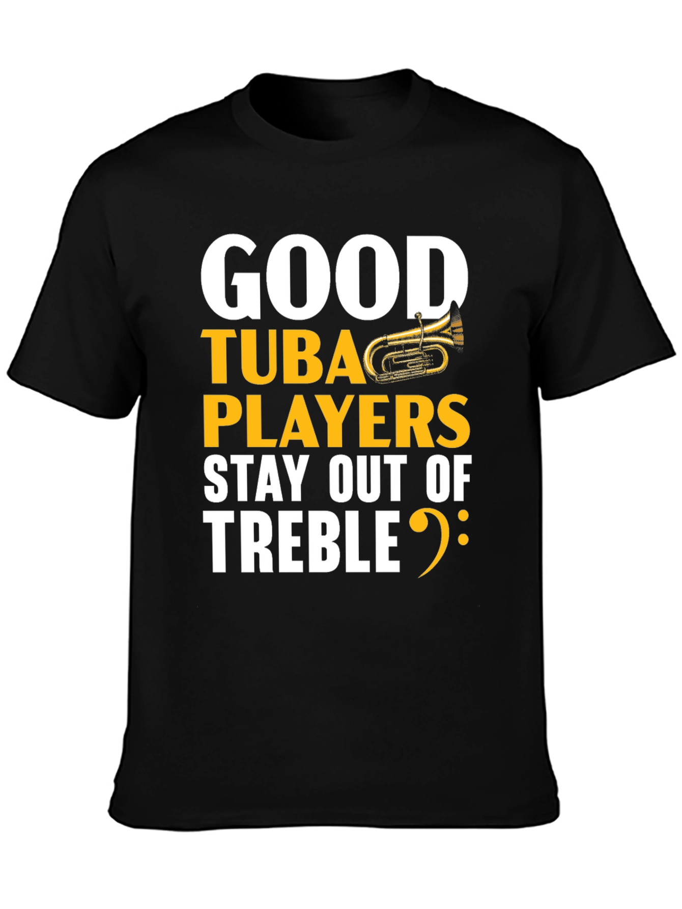 Good Tuba Players Stay Out of Treble Black T-Shirt