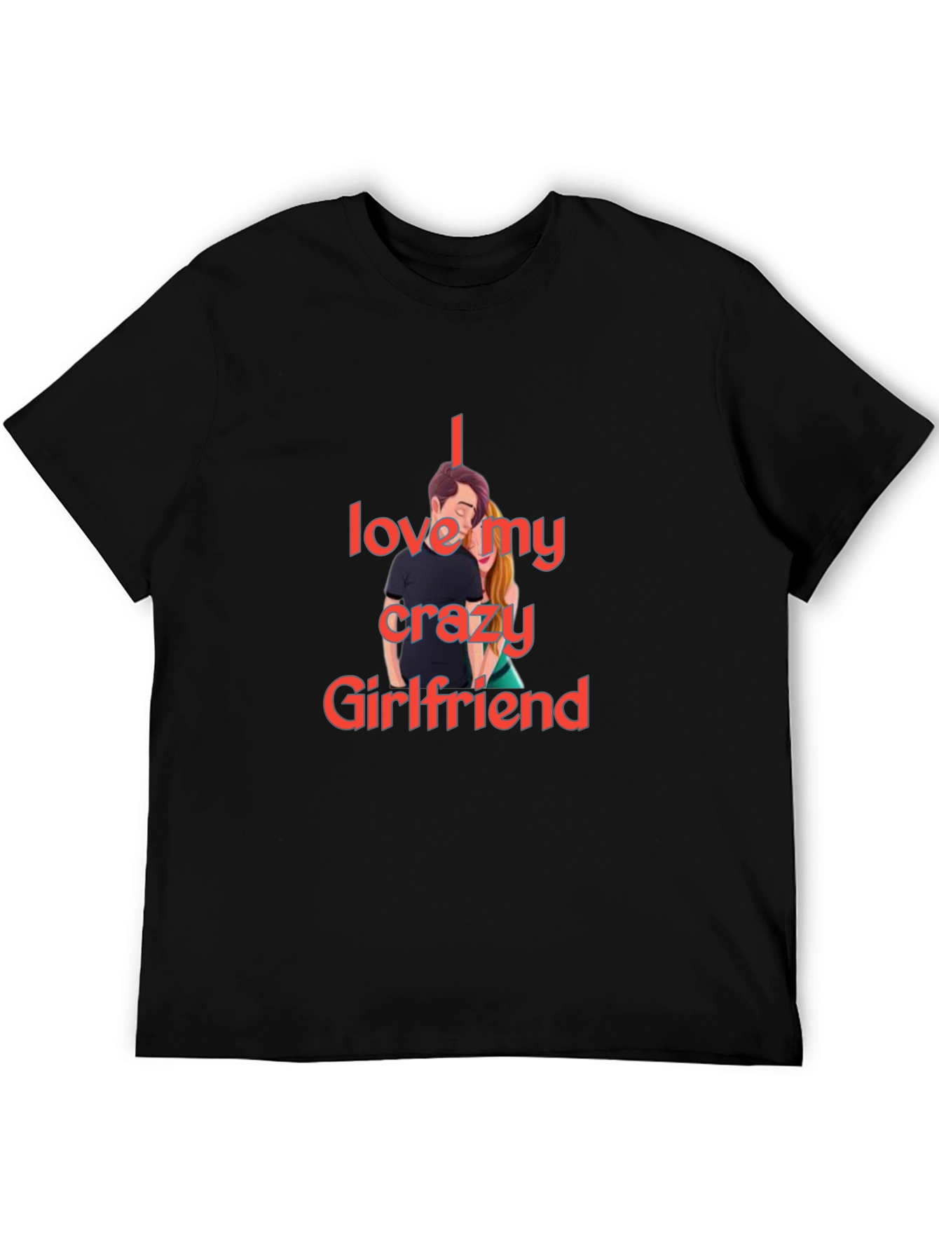 I Love My Crazy Girlfriend T-Shirt