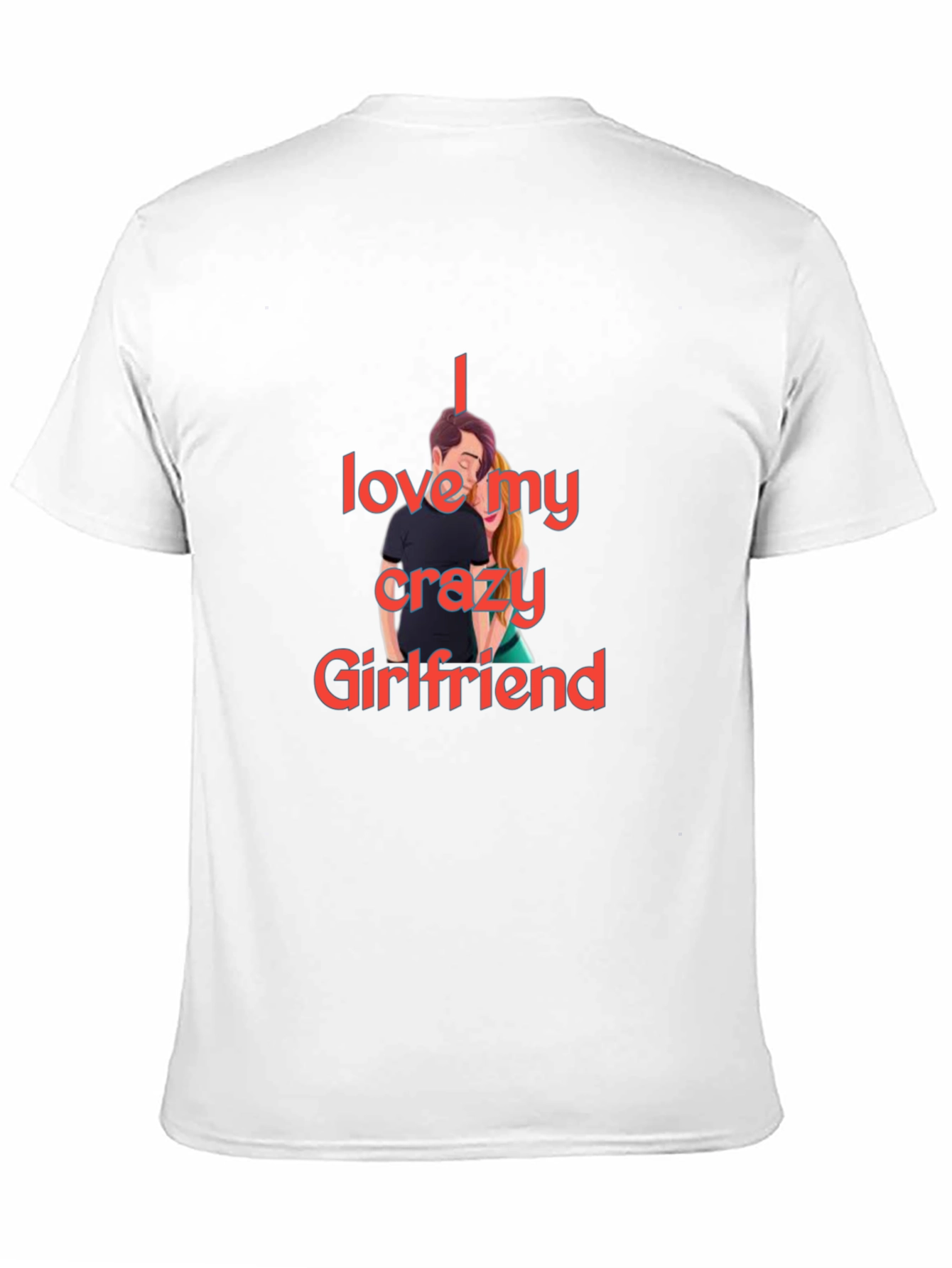 I Love My Crazy Girlfriend T-Shirt