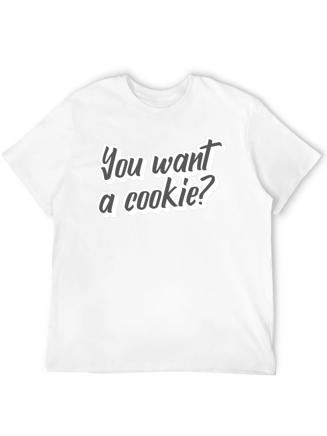 You Want a Cookie T-Shirt