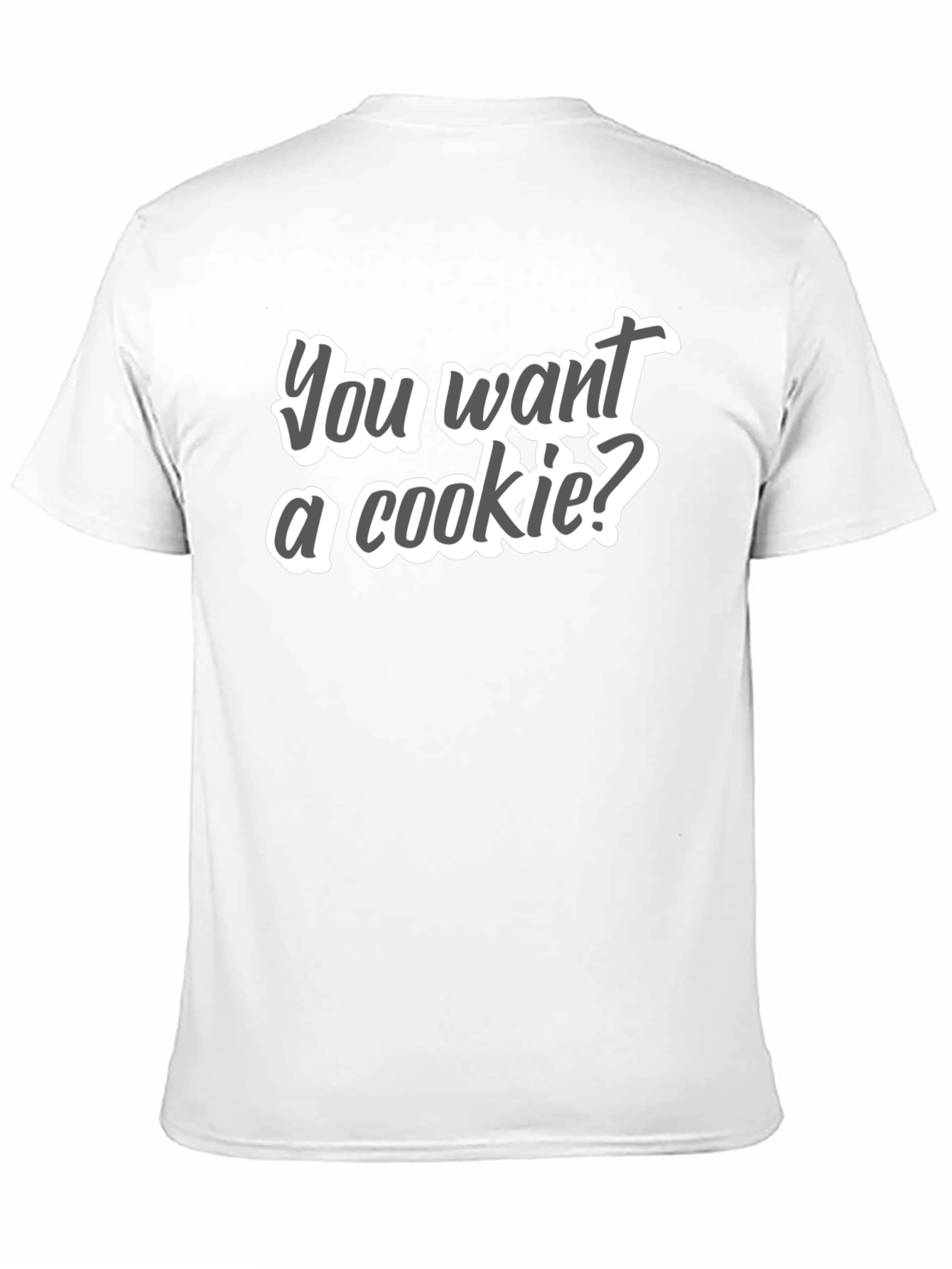 You Want a Cookie T-Shirt