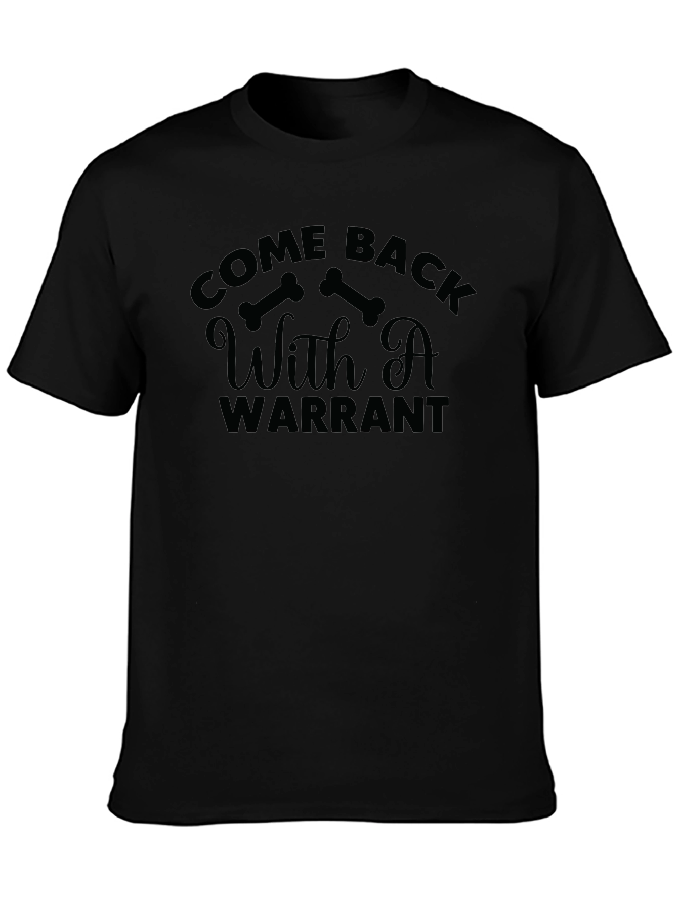 Come Back With A Warrant Graphic T-Shirt