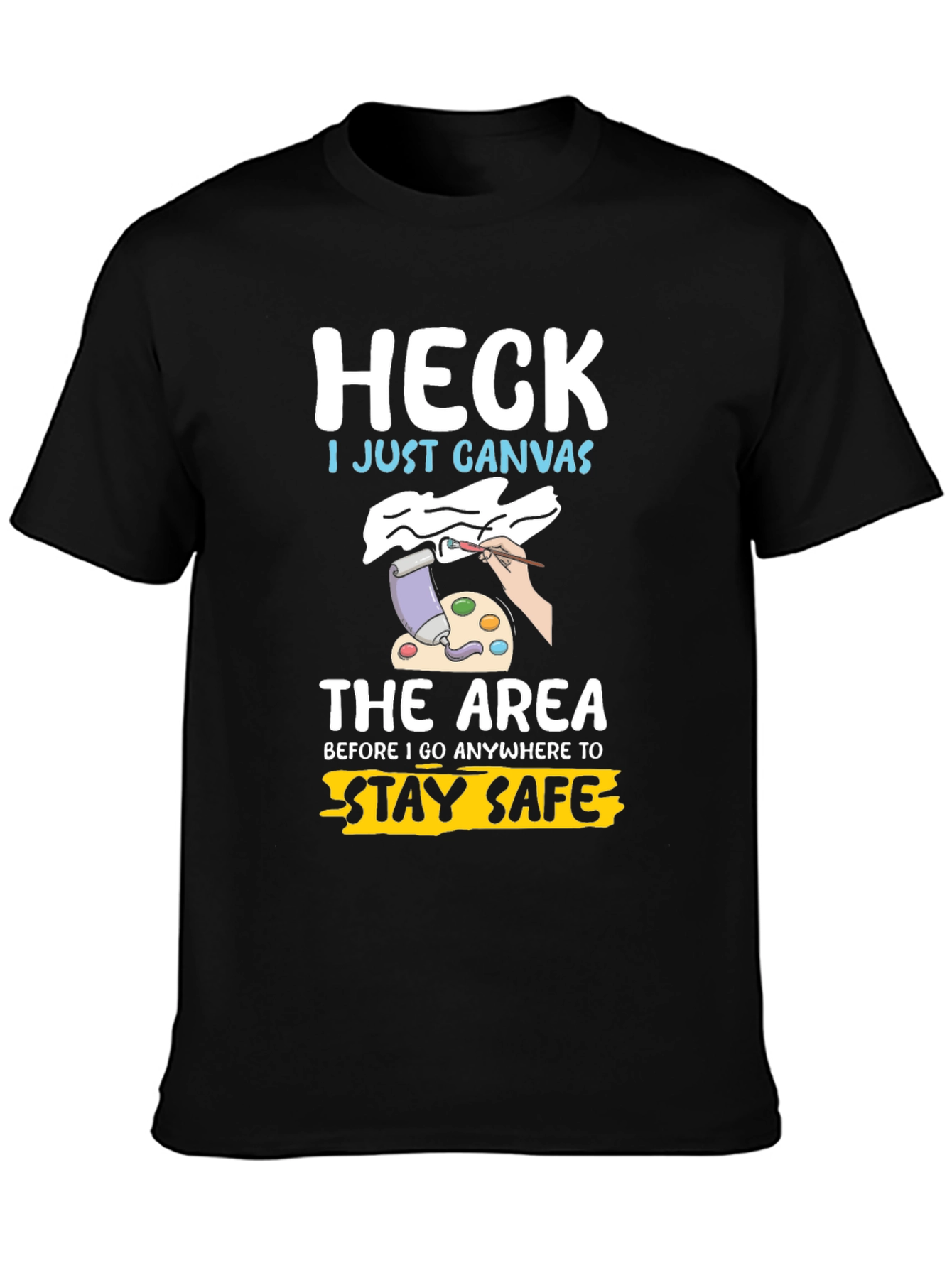 Heck I Just Canvas Funny Artist T-Shirt