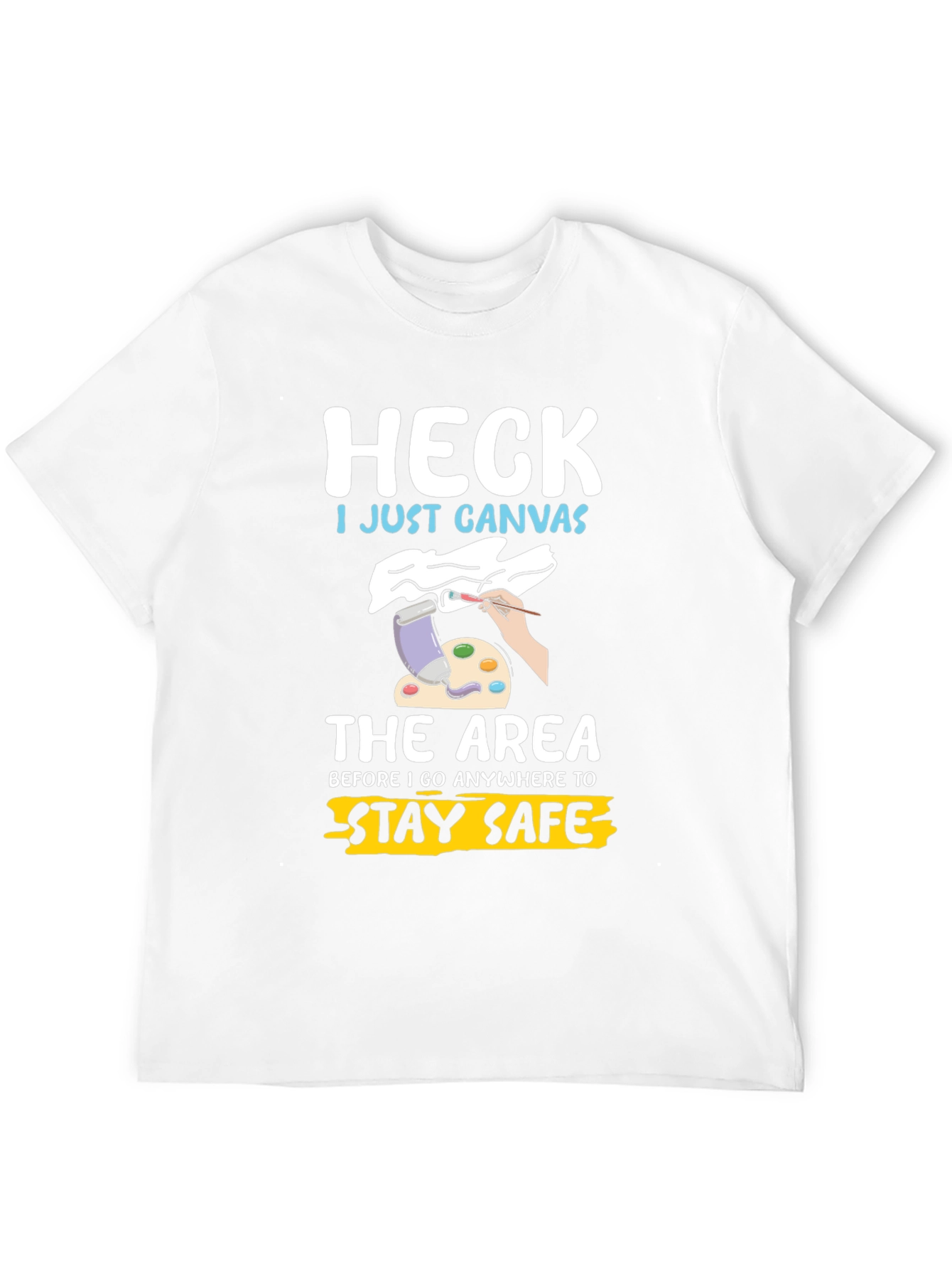 Heck I Just Canvas Funny Artist T-Shirt