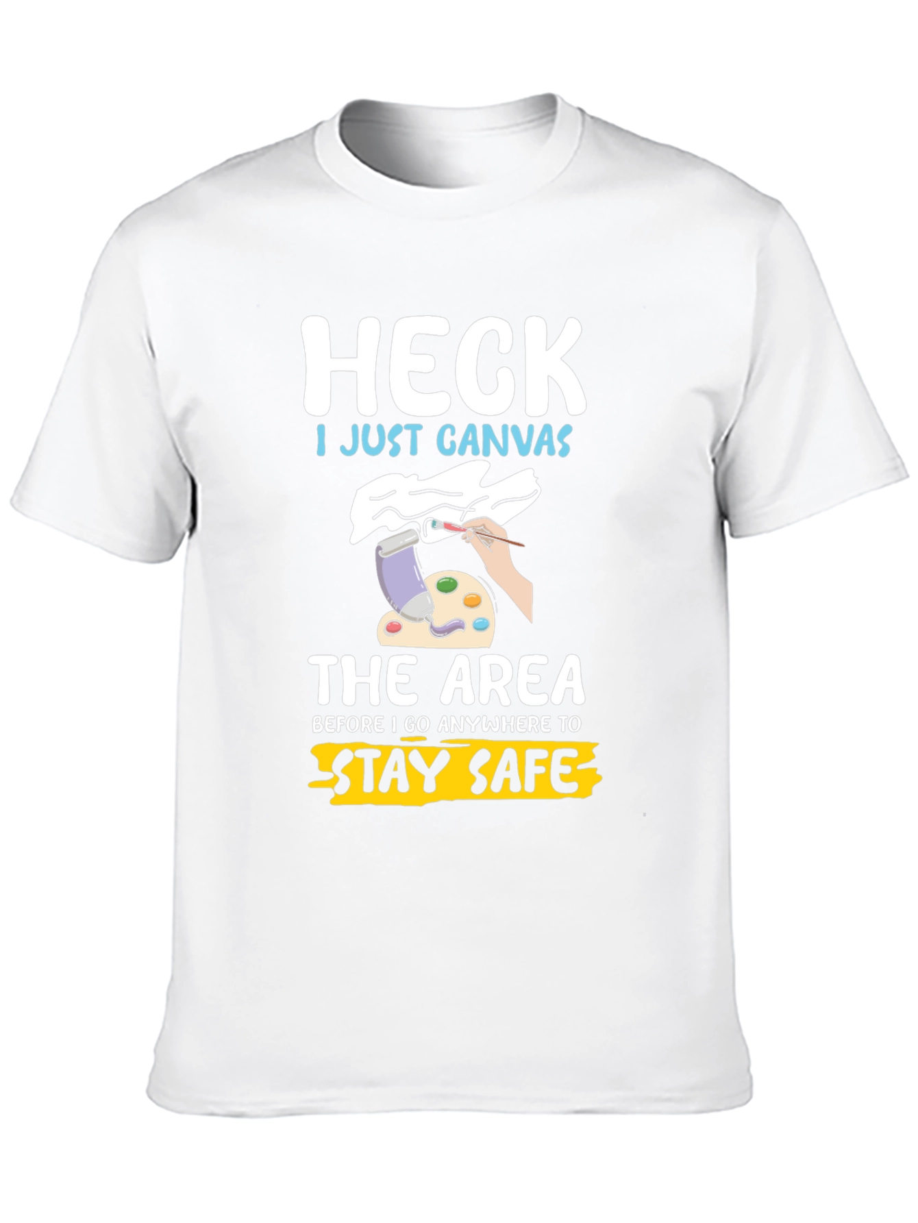 Heck I Just Canvas Funny Artist T-Shirt