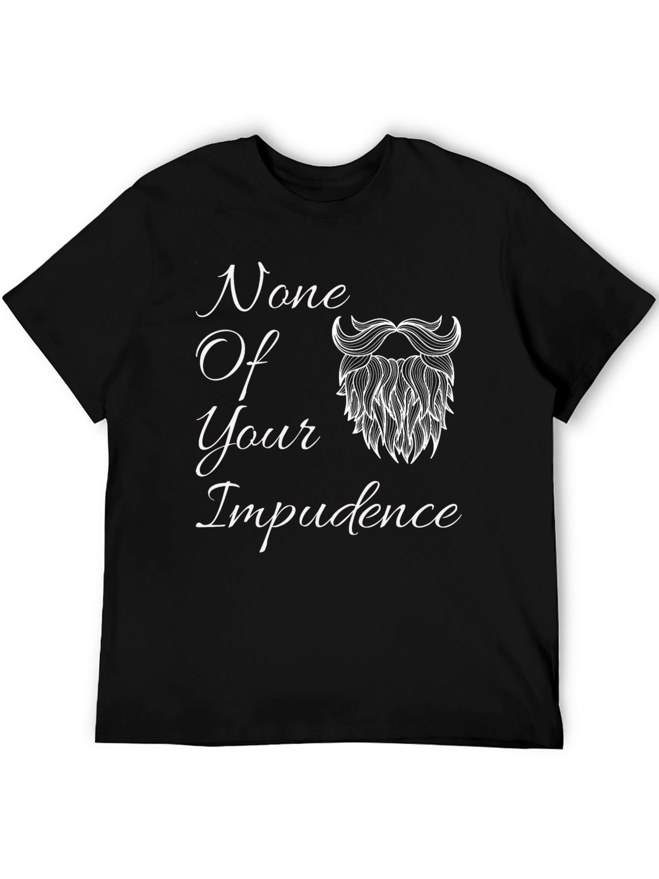 None Of Your Impudence Black T-Shirt