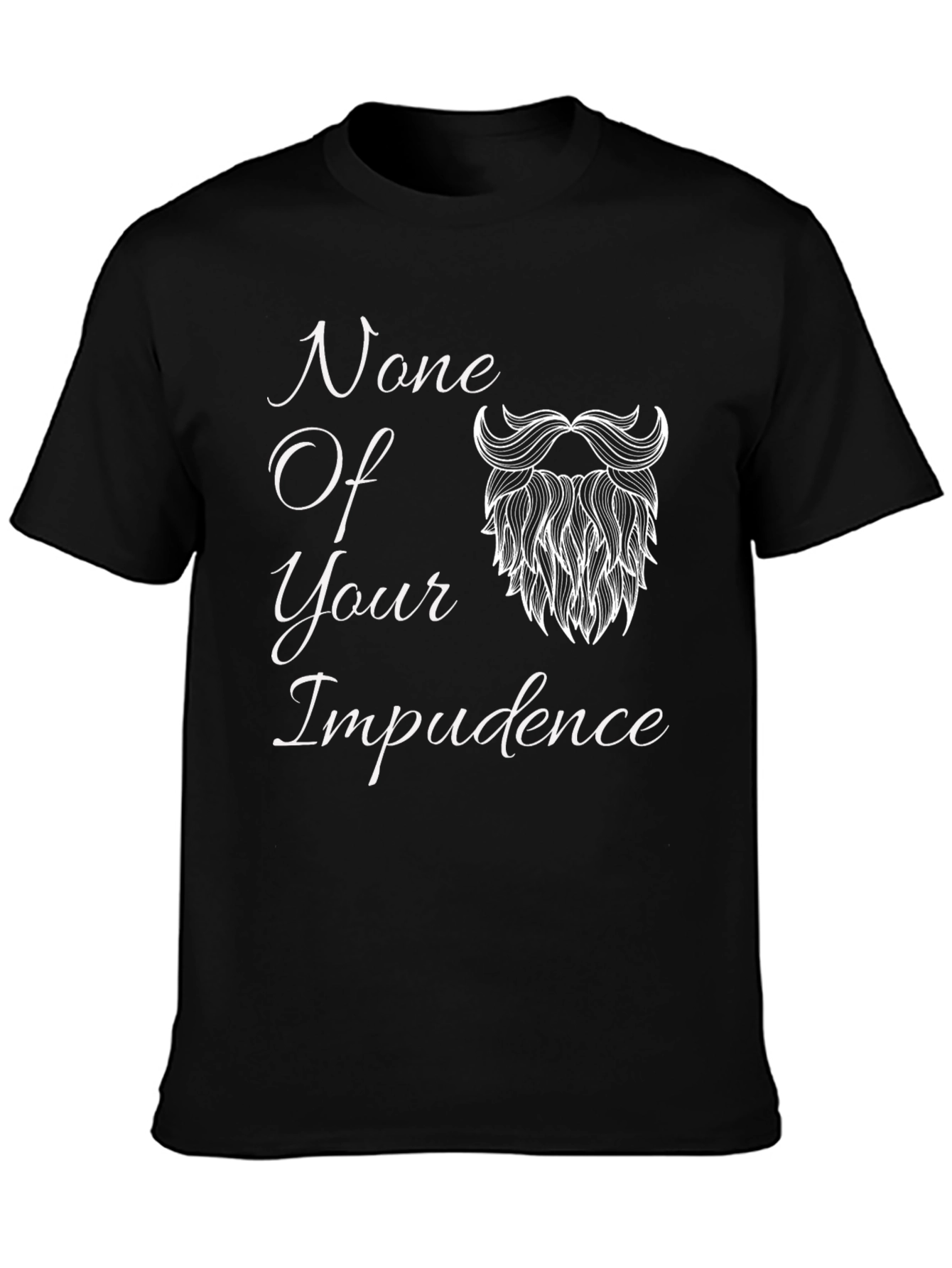 None Of Your Impudence Black T-Shirt
