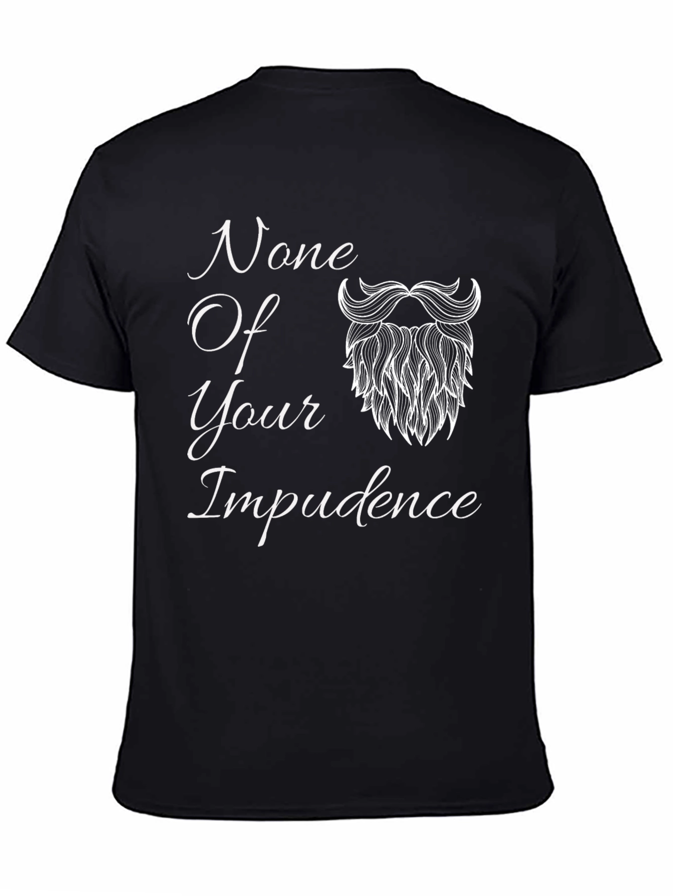 None Of Your Impudence Black T-Shirt