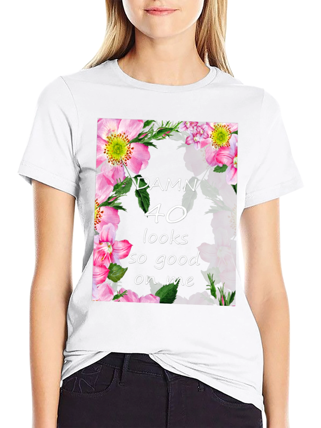 Damn 40 Looks Good On Me Floral T-Shirt
