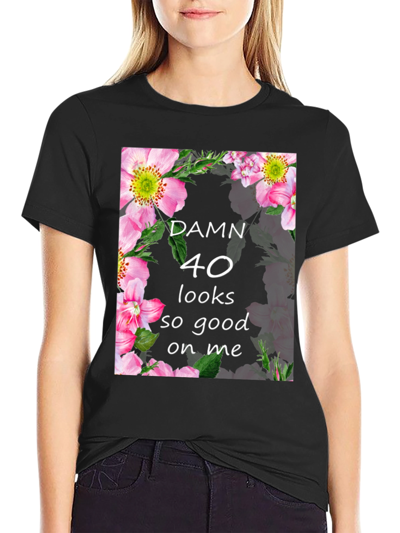 Damn 40 Looks Good On Me Floral T-Shirt