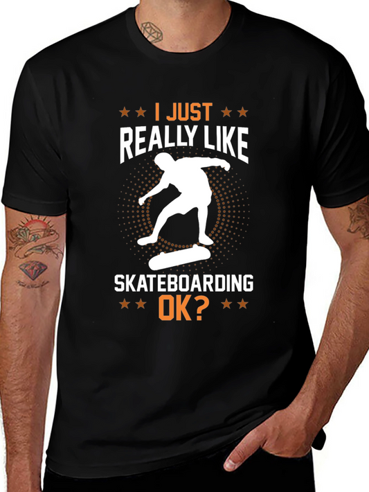 Skateboarding Graphic T-Shirt - I Just Really Like Skateboarding OK?