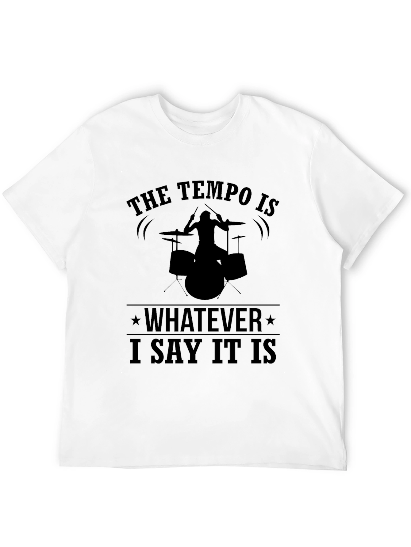 Tempo Drummer T-Shirt: I Say What It Is!