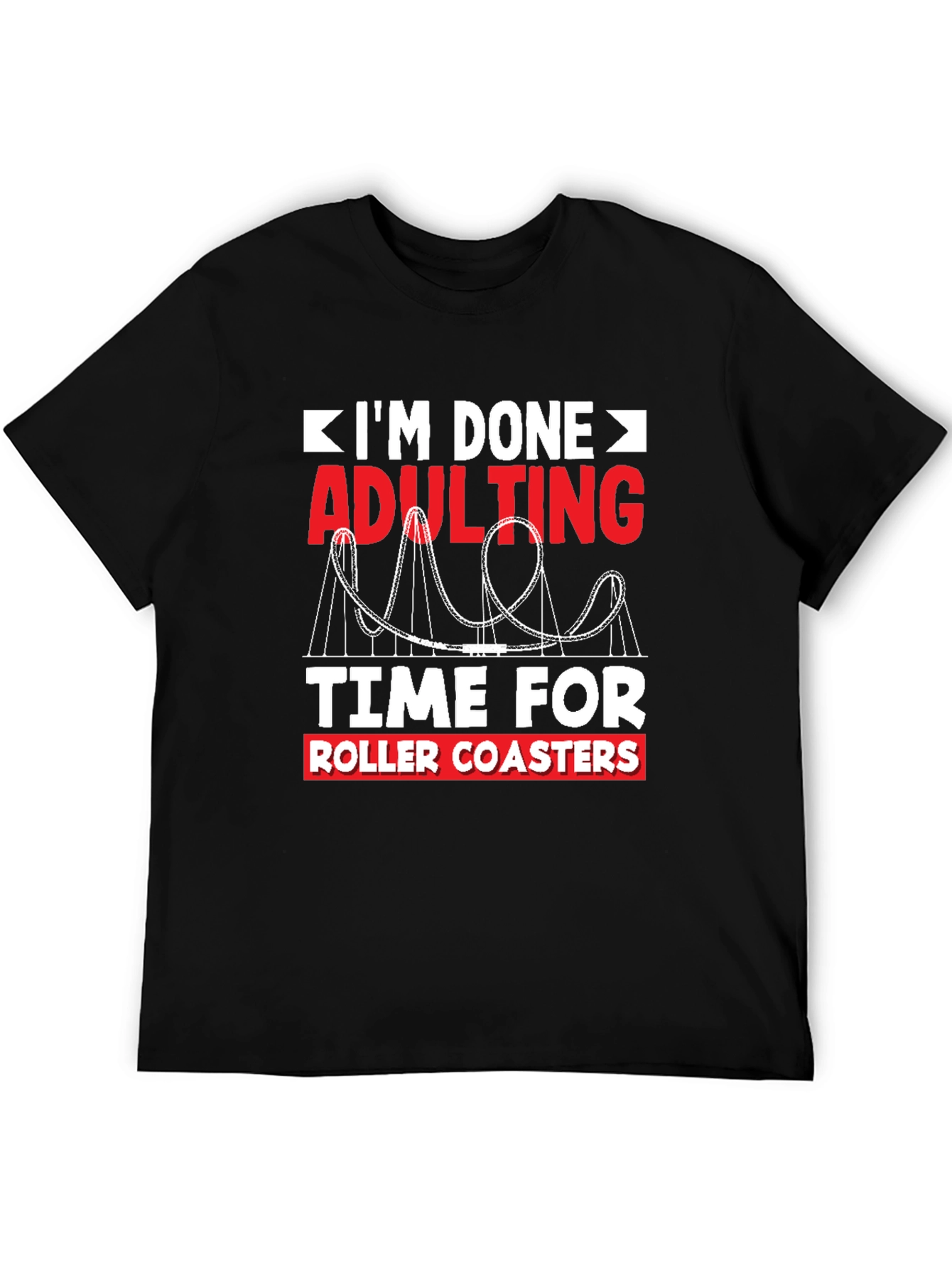 Im Done Adulting Roller Coaster T-Shirt