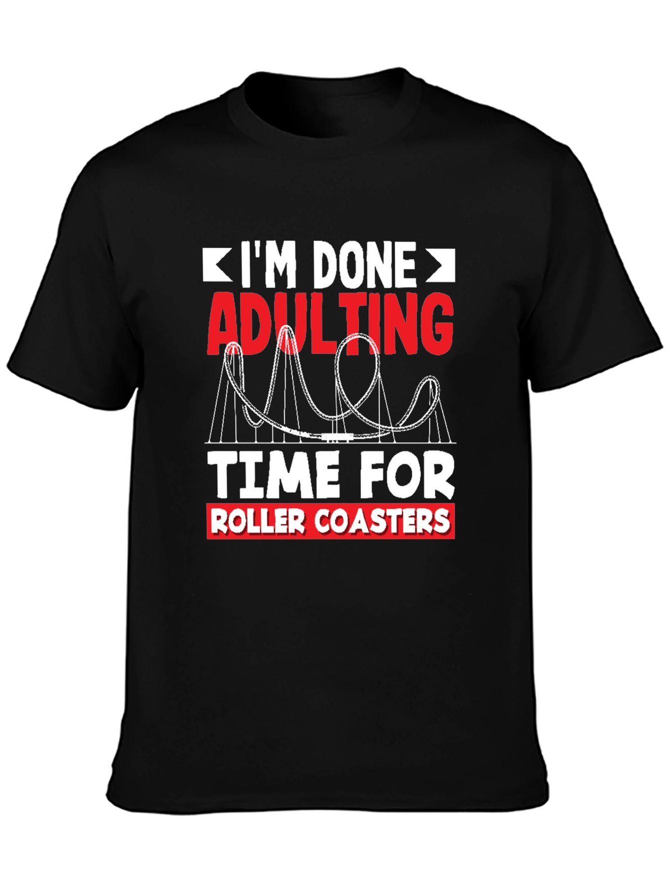 Im Done Adulting Roller Coaster T-Shirt
