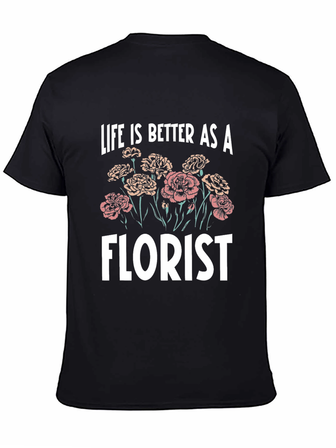 Life is Better as a Florist T-Shirt