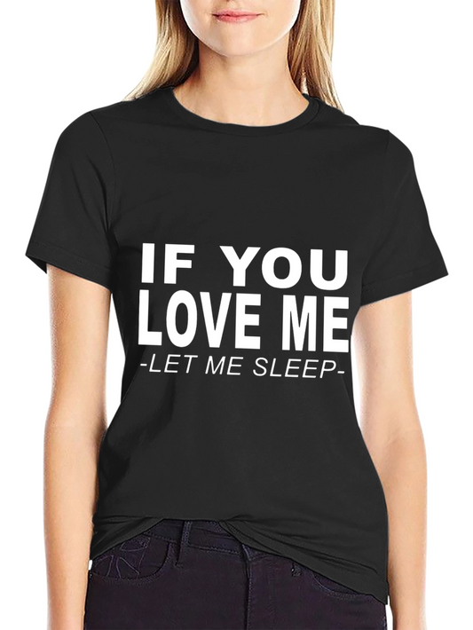 If You Love Me Let Me Sleep Black T-Shirt