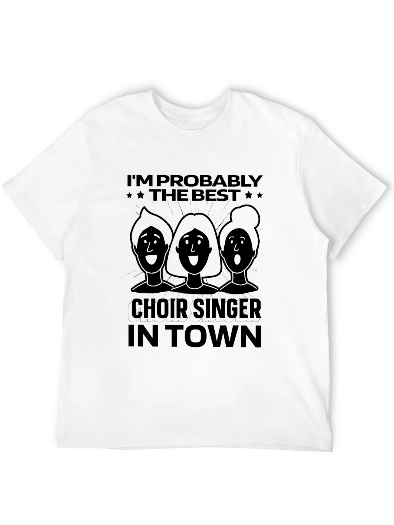Choir Singer T-Shirt - Im Probably The Best