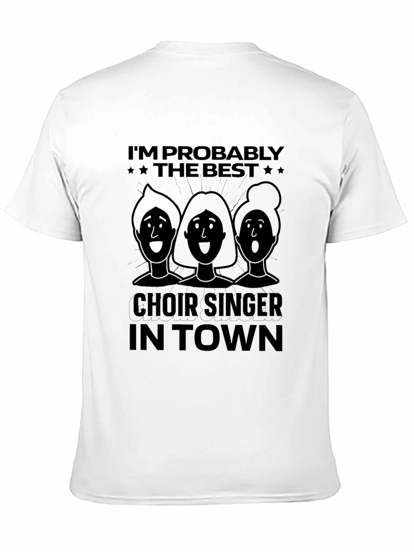 Choir Singer T-Shirt - Im Probably The Best