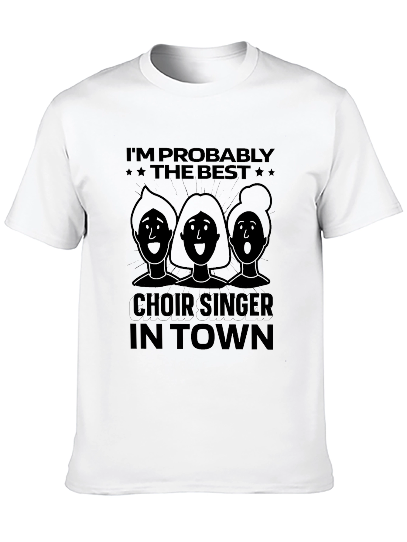 Choir Singer T-Shirt - Im Probably The Best