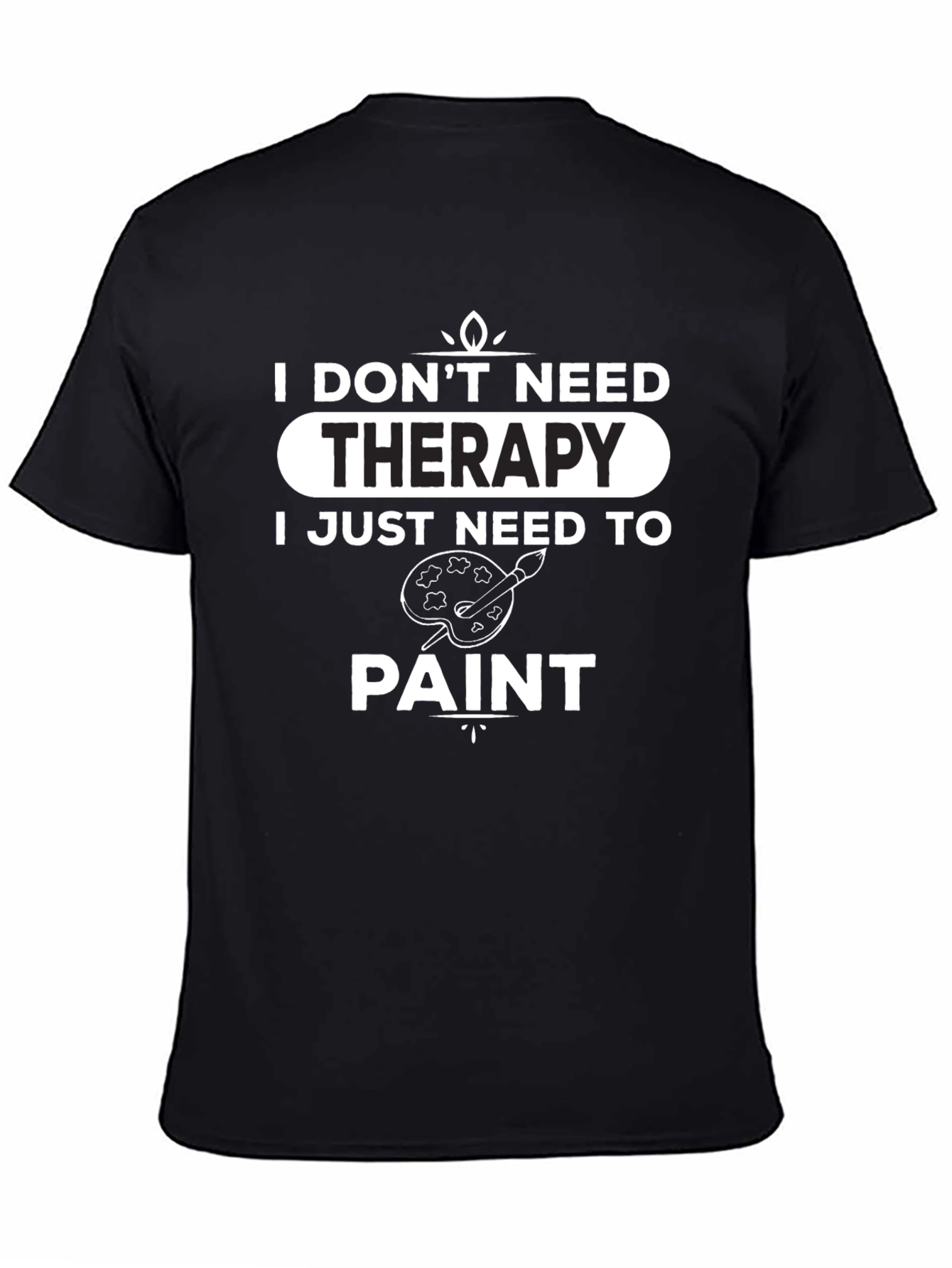 I Dont Need Therapy - Paint T-Shirt